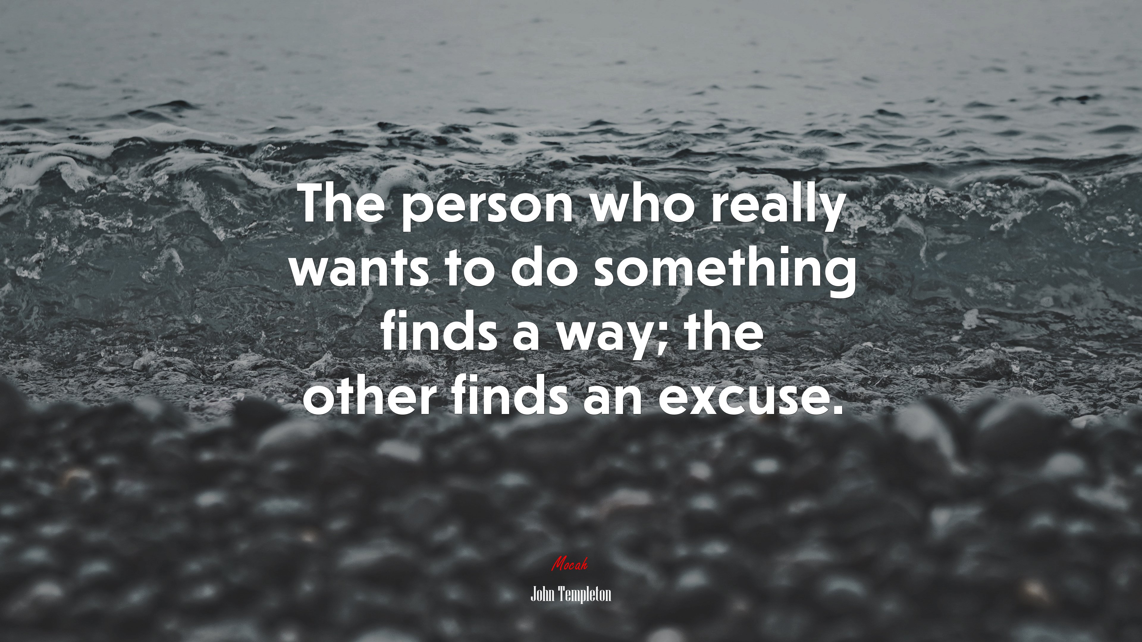 The person who really wants to do something finds a way; the other finds an excuse. | John Templeton quote HD Wallpaper