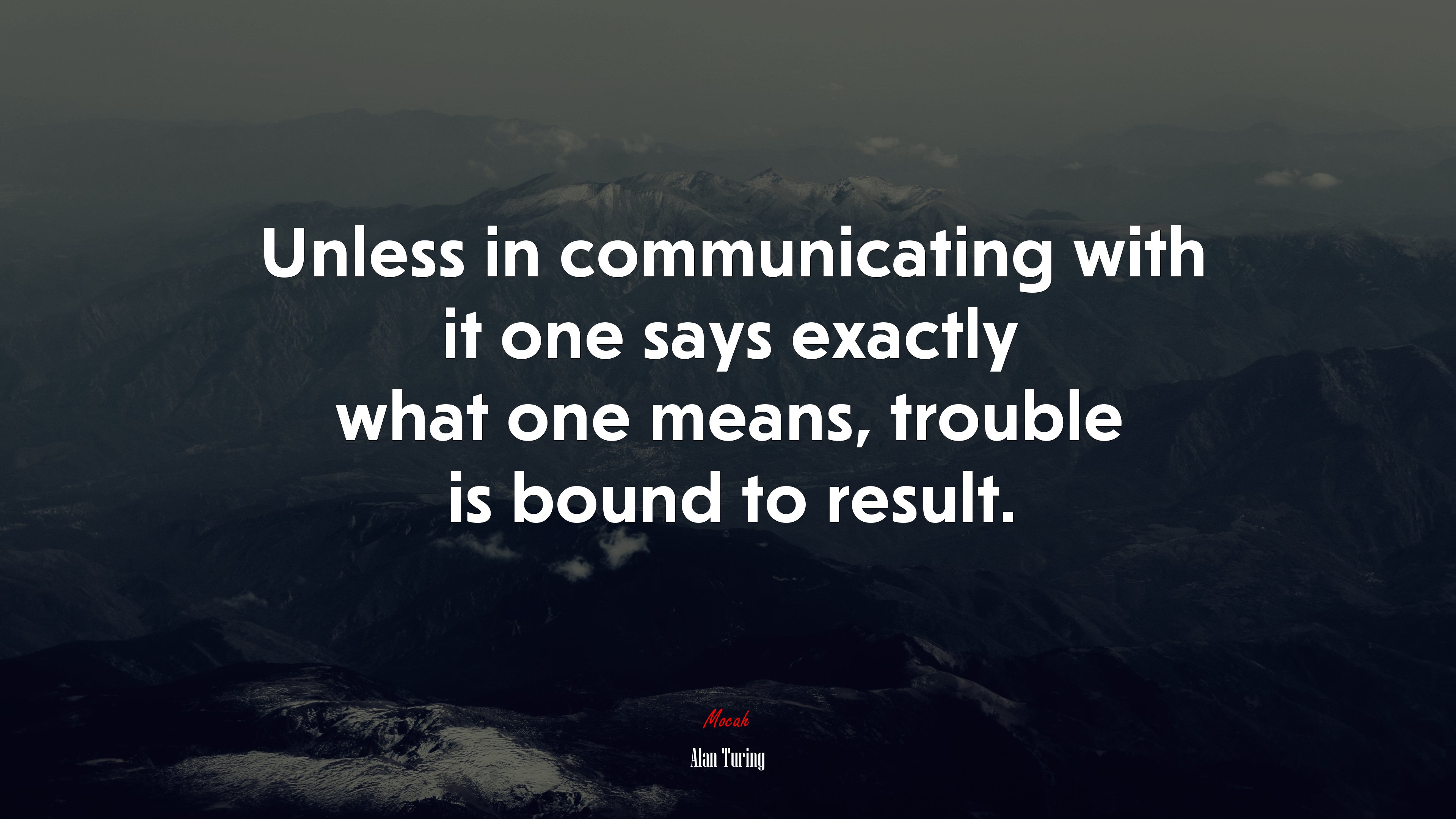 Unless in communicating with it one says exactly what one means, trouble is bound to result. | Alan Turing quote HD Wallpaper
