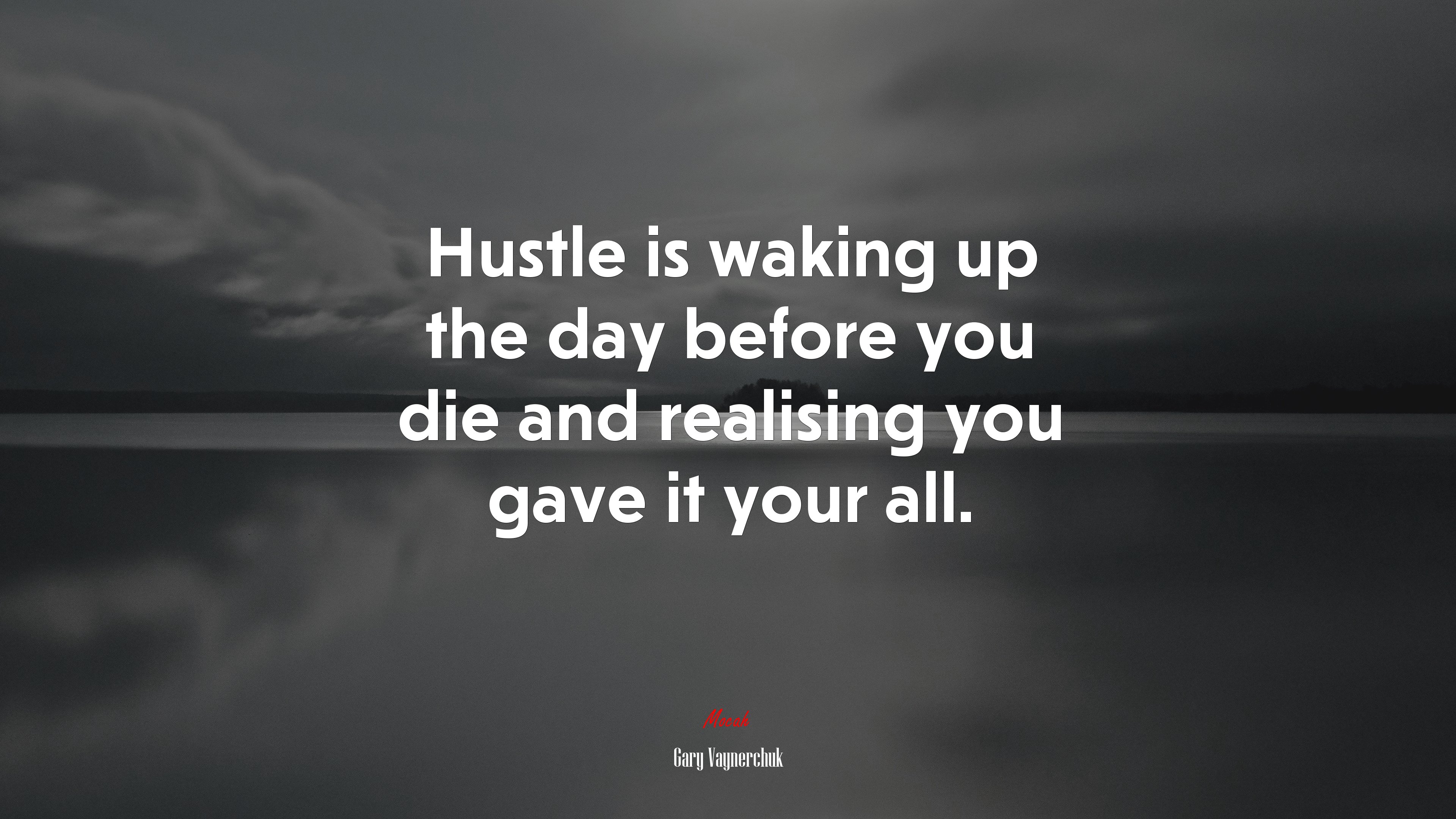 Hustle is waking up the day before you die and realising you gave it your all. | Gary Vaynerchuk quote HD Wallpaper