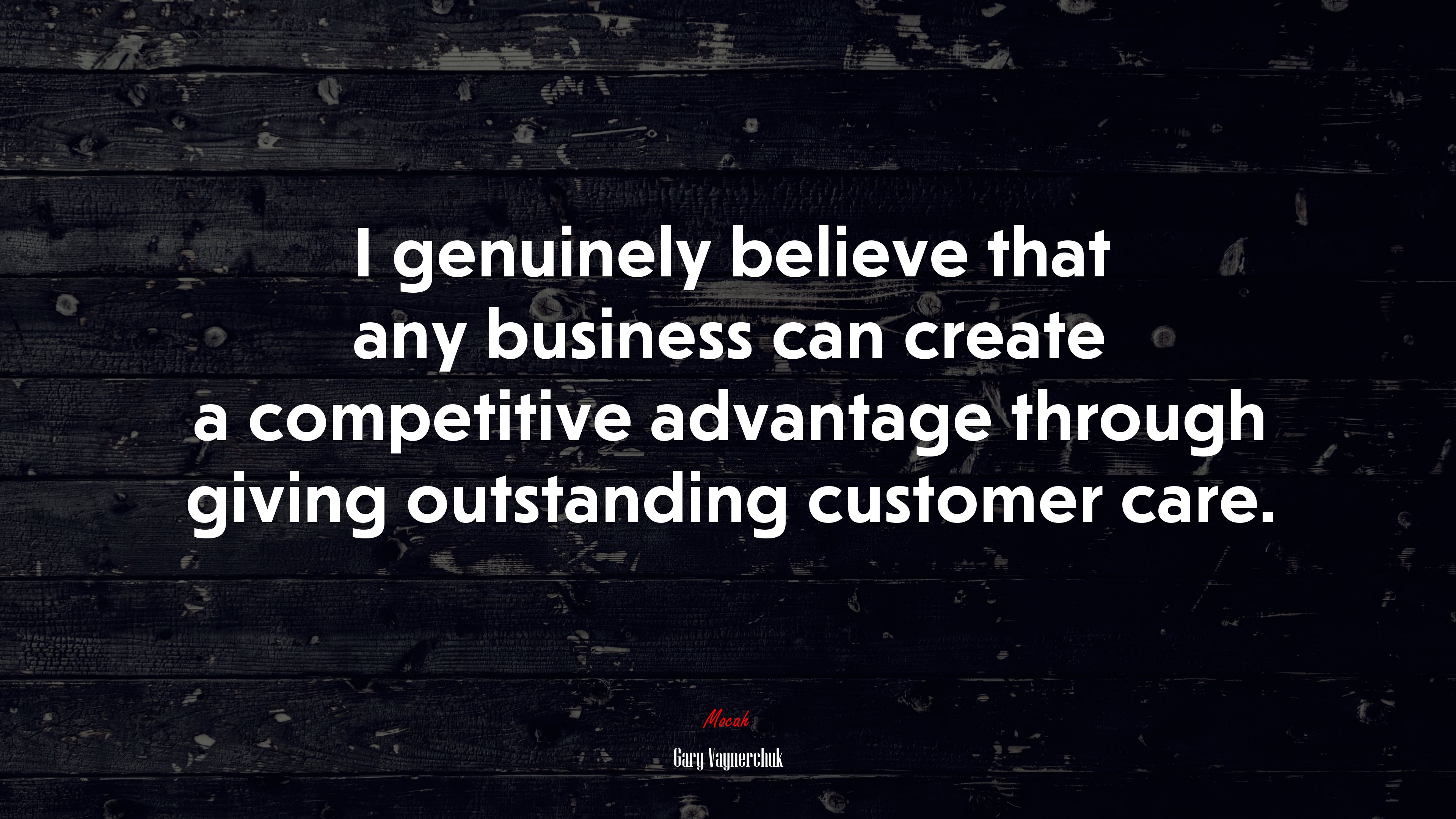 I genuinely believe that any business can create a competitive advantage through giving outstanding customer care. | Gary Vaynerchuk quote HD Wallpaper