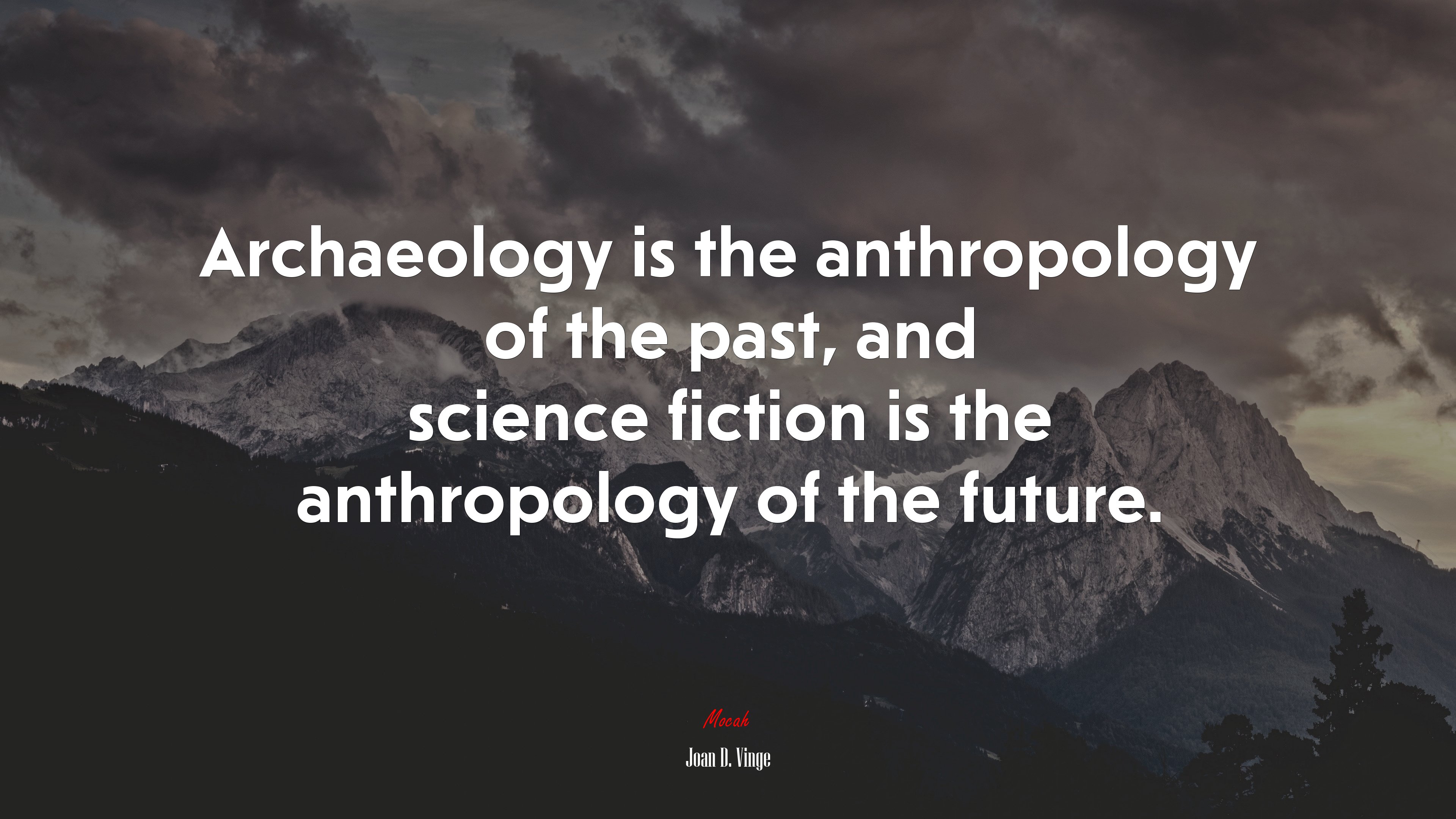 Archaeology is the anthropology of the past, and science fiction is the anthropology of the future. | Joan D. Vinge quote HD Wallpaper