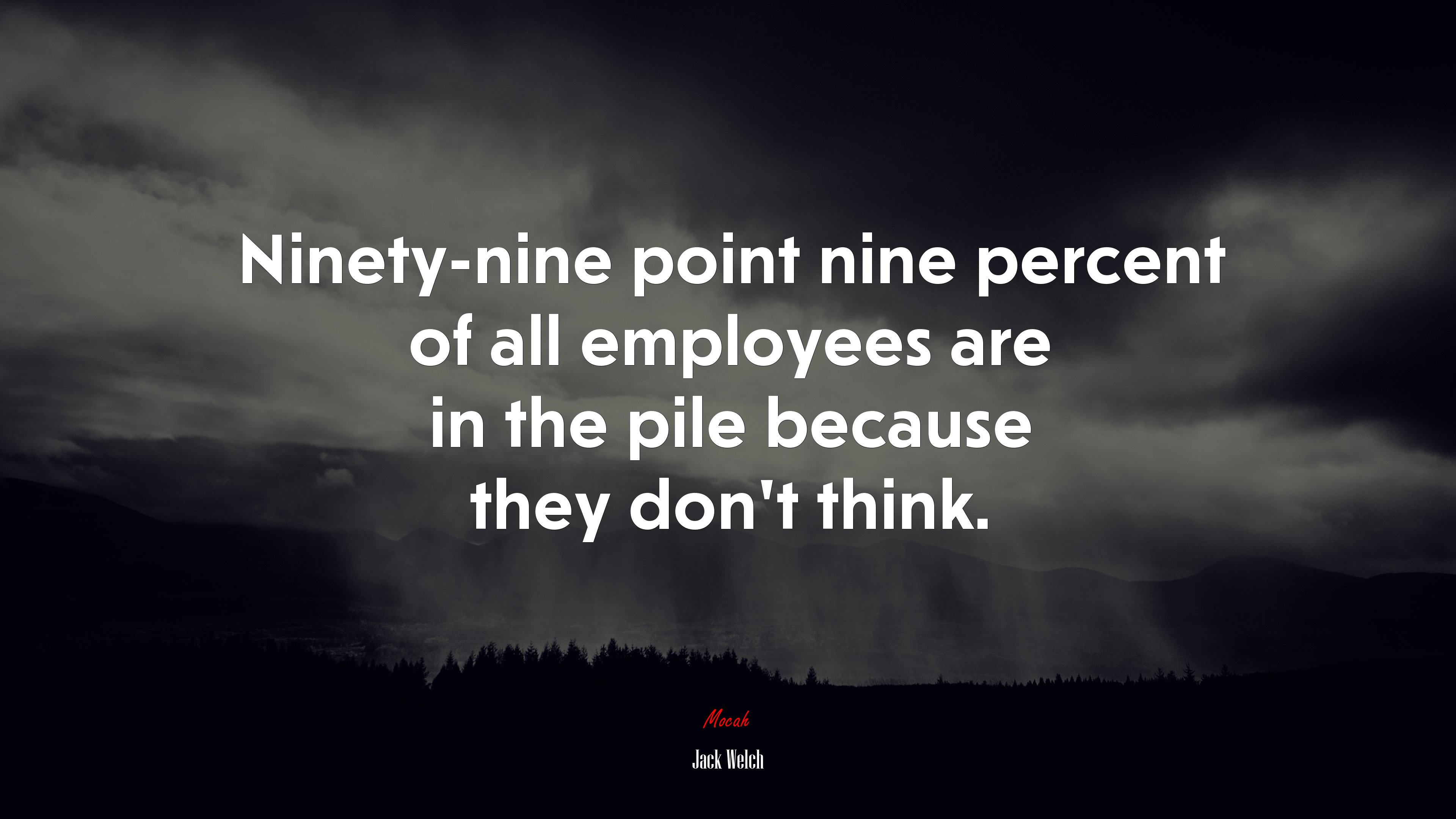 Ninety-nine point nine percent of all employees are in the pile because they don’t think. | Jack Welch quote HD Wallpaper