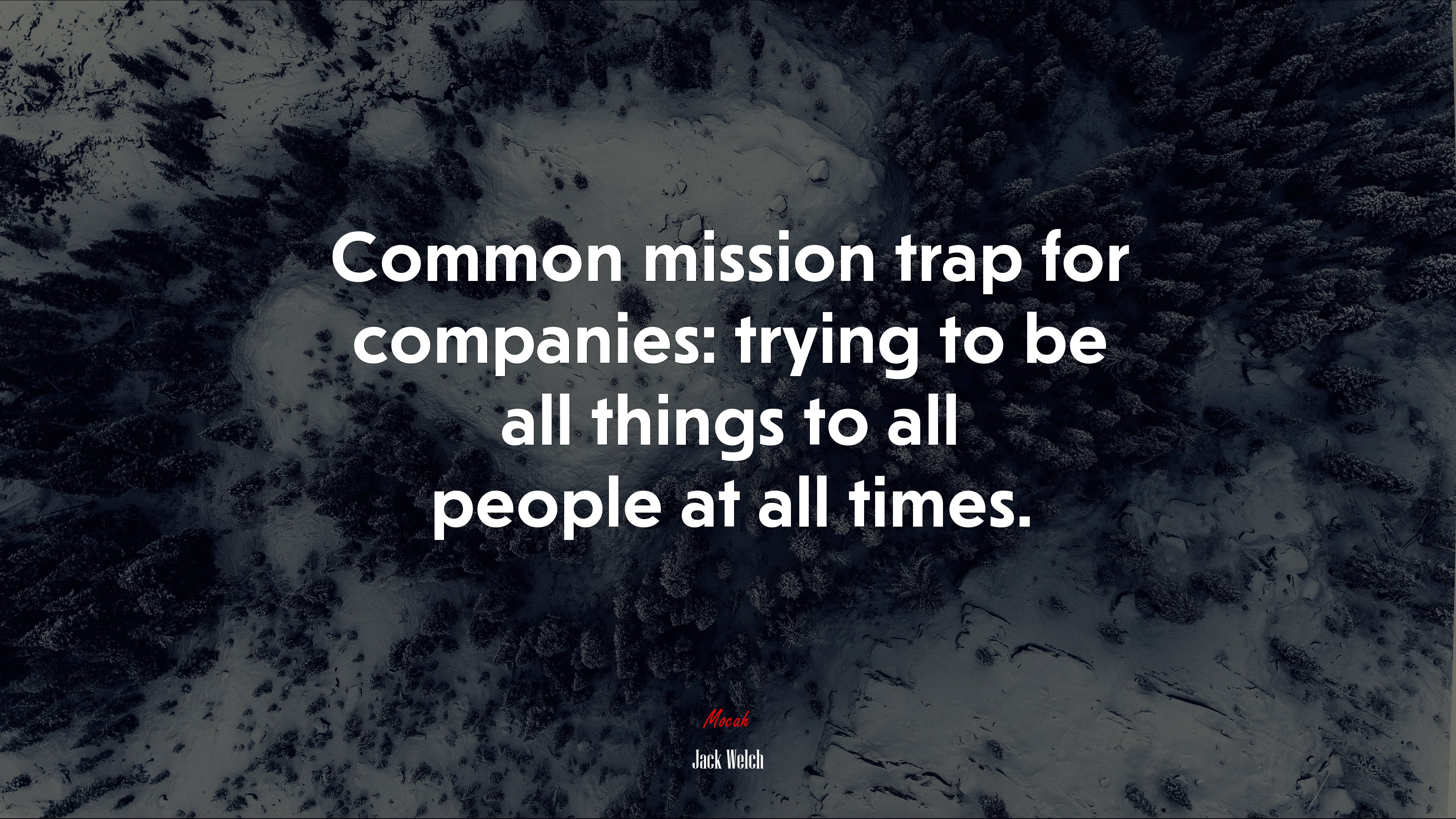 Common mission trap for companies: trying to be all things to all people at all times. | Jack Welch quote HD Wallpaper