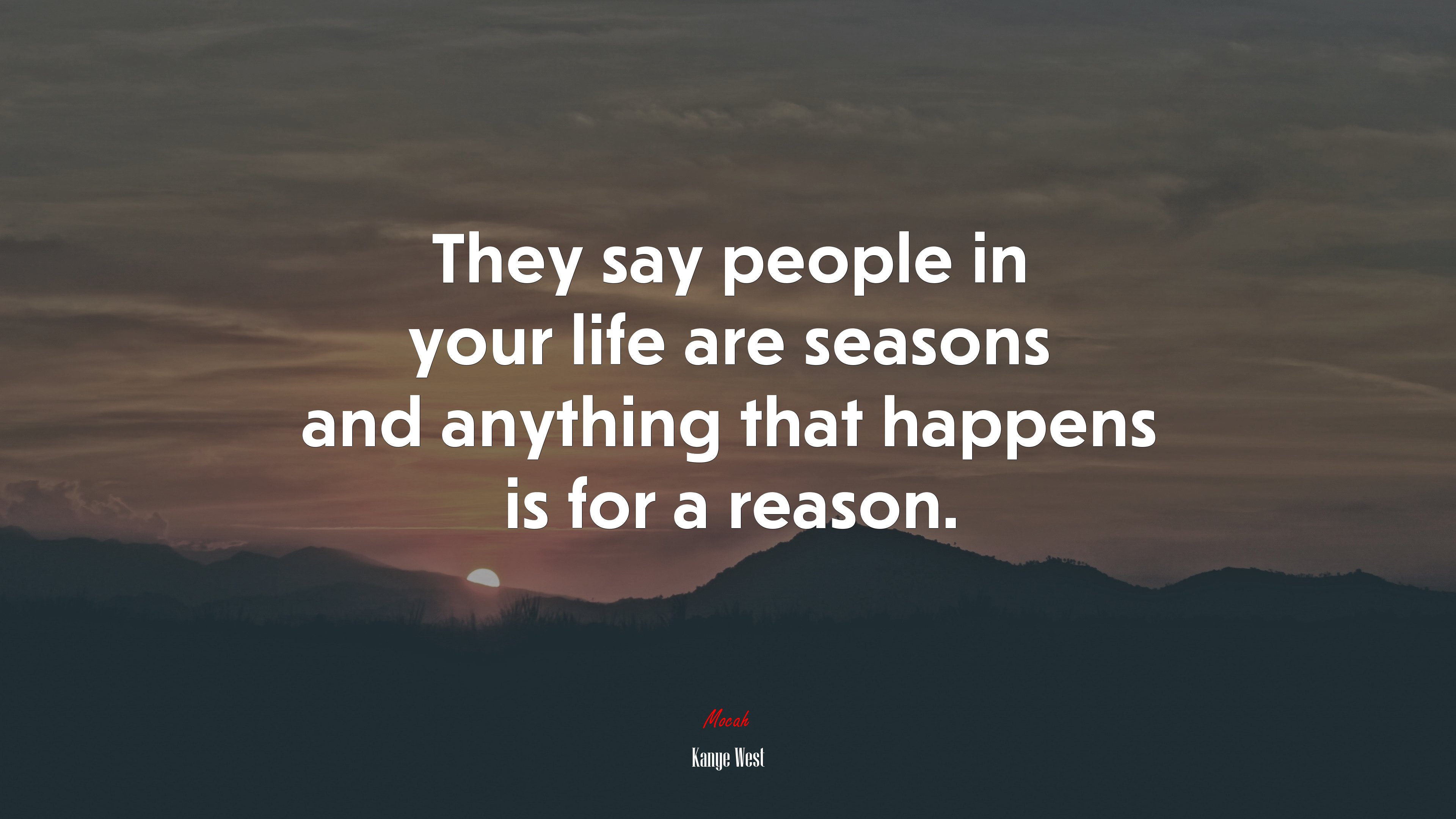 They say people in your life are seasons and anything that happens is for a reason. | Kanye West quote HD Wallpaper