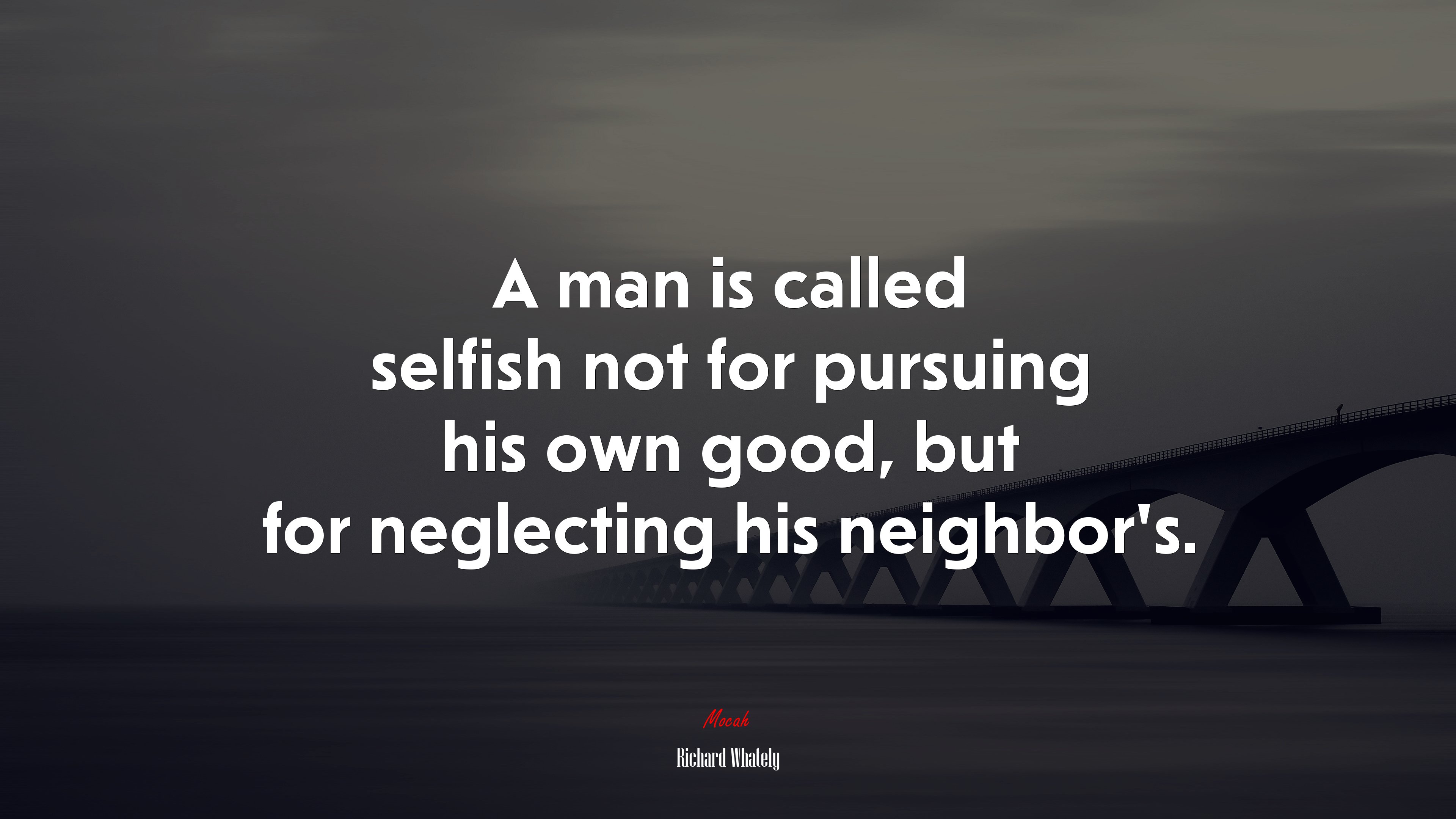 A man is called selfish not for pursuing his own good, but for neglecting his neighbor’s. | Richard Whately quote HD Wallpaper