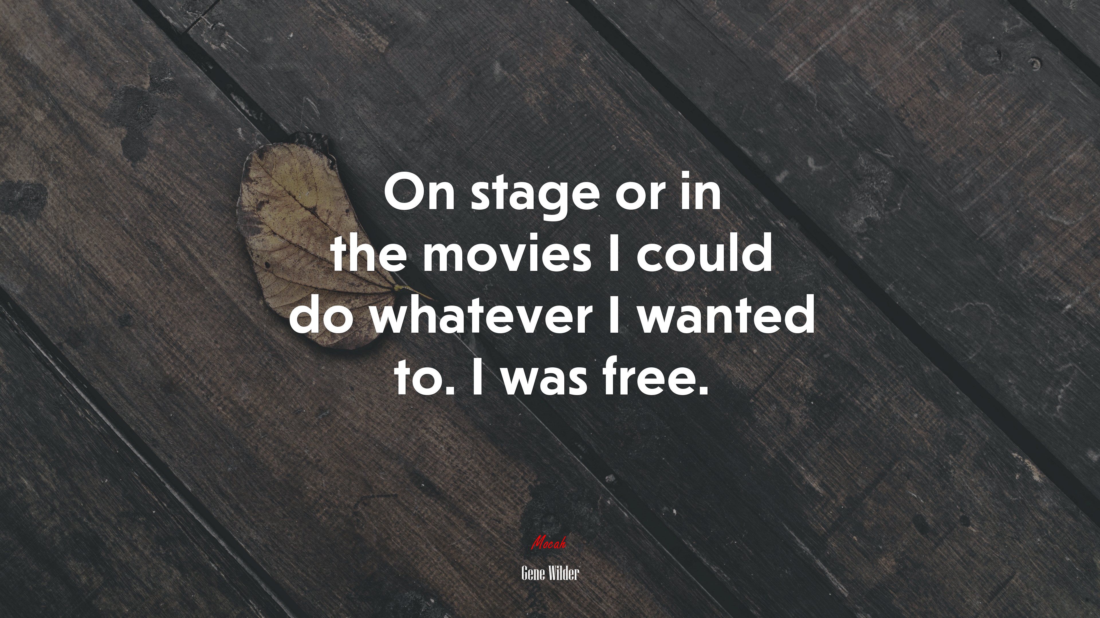 On stage or in the movies I could do whatever I wanted to. I was free. | Gene Wilder quote HD Wallpaper