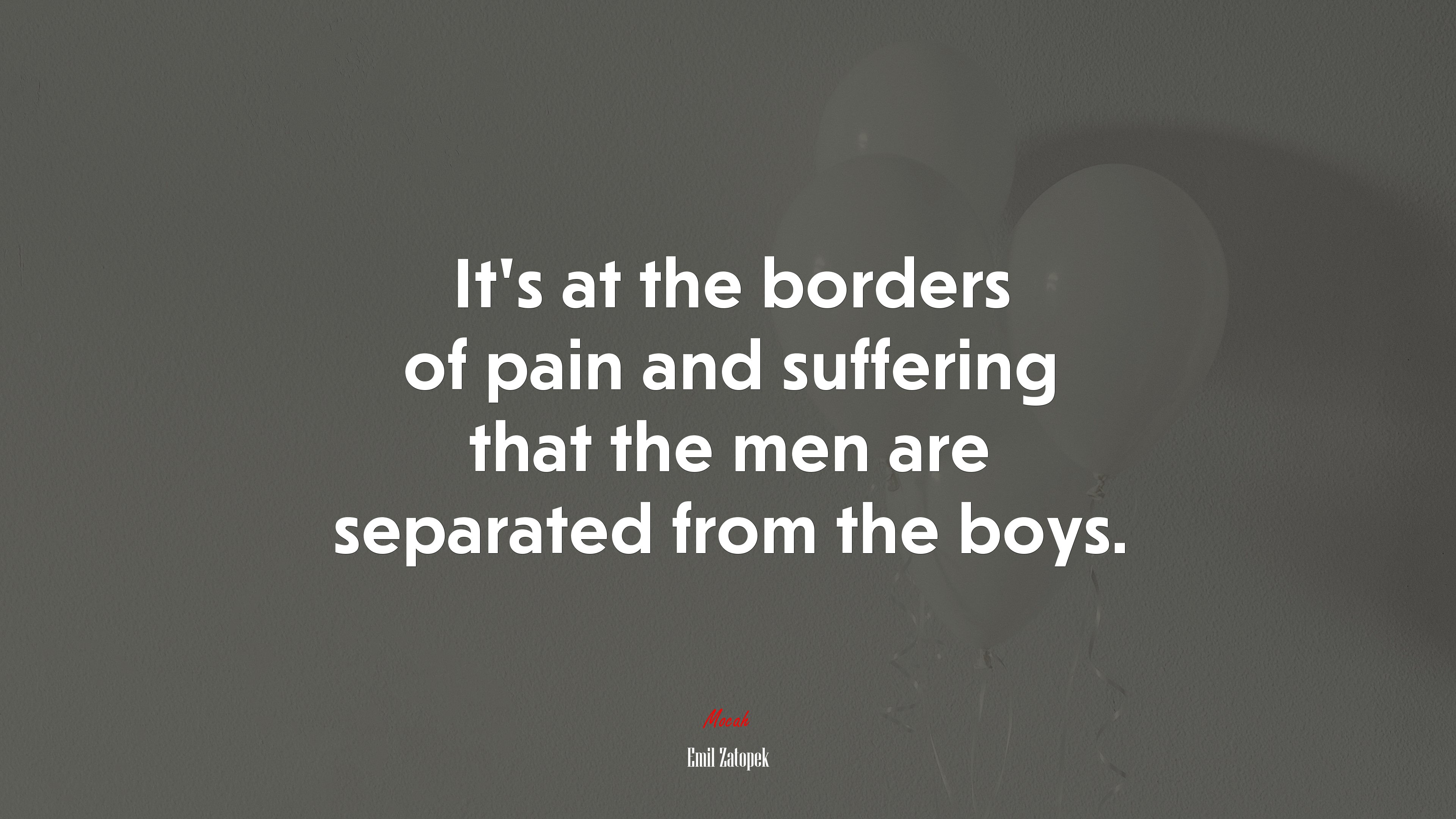 It’s at the borders of pain and suffering that the men are separated from the boys. | Emil Zatopek quote HD Wallpaper