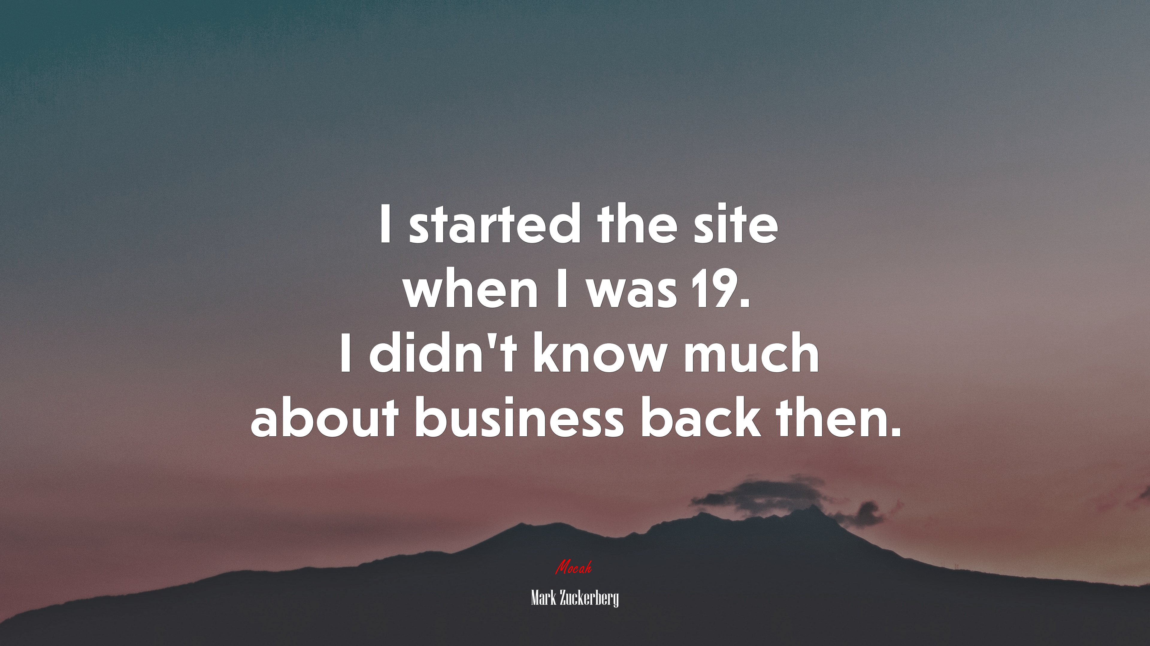 I started the site when I was 19. I didn’t know much about business back then. | Mark Zuckerberg quote HD Wallpaper