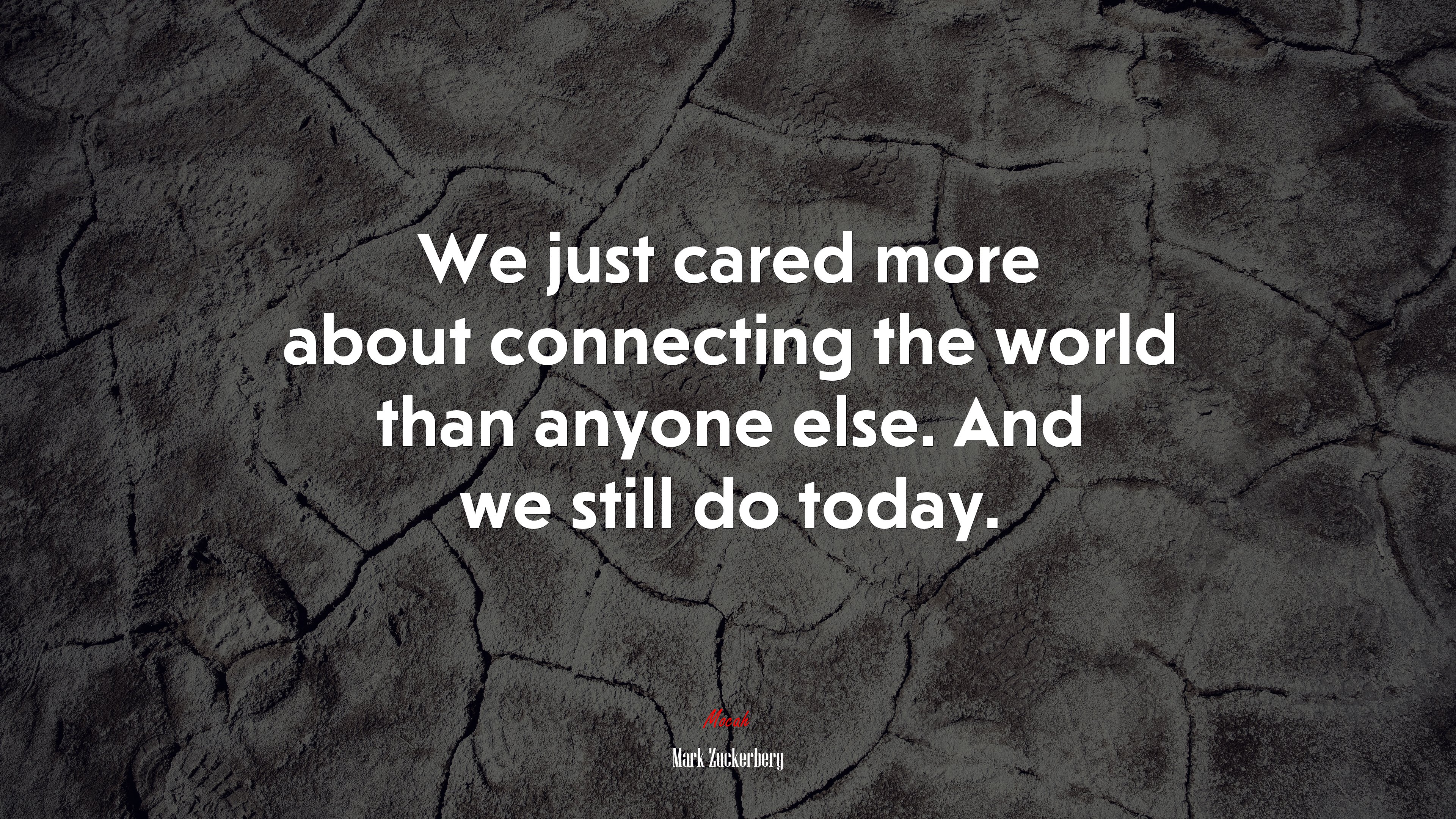 We just cared more about connecting the world than anyone else. And we still do today. | Mark Zuckerberg quote HD Wallpaper