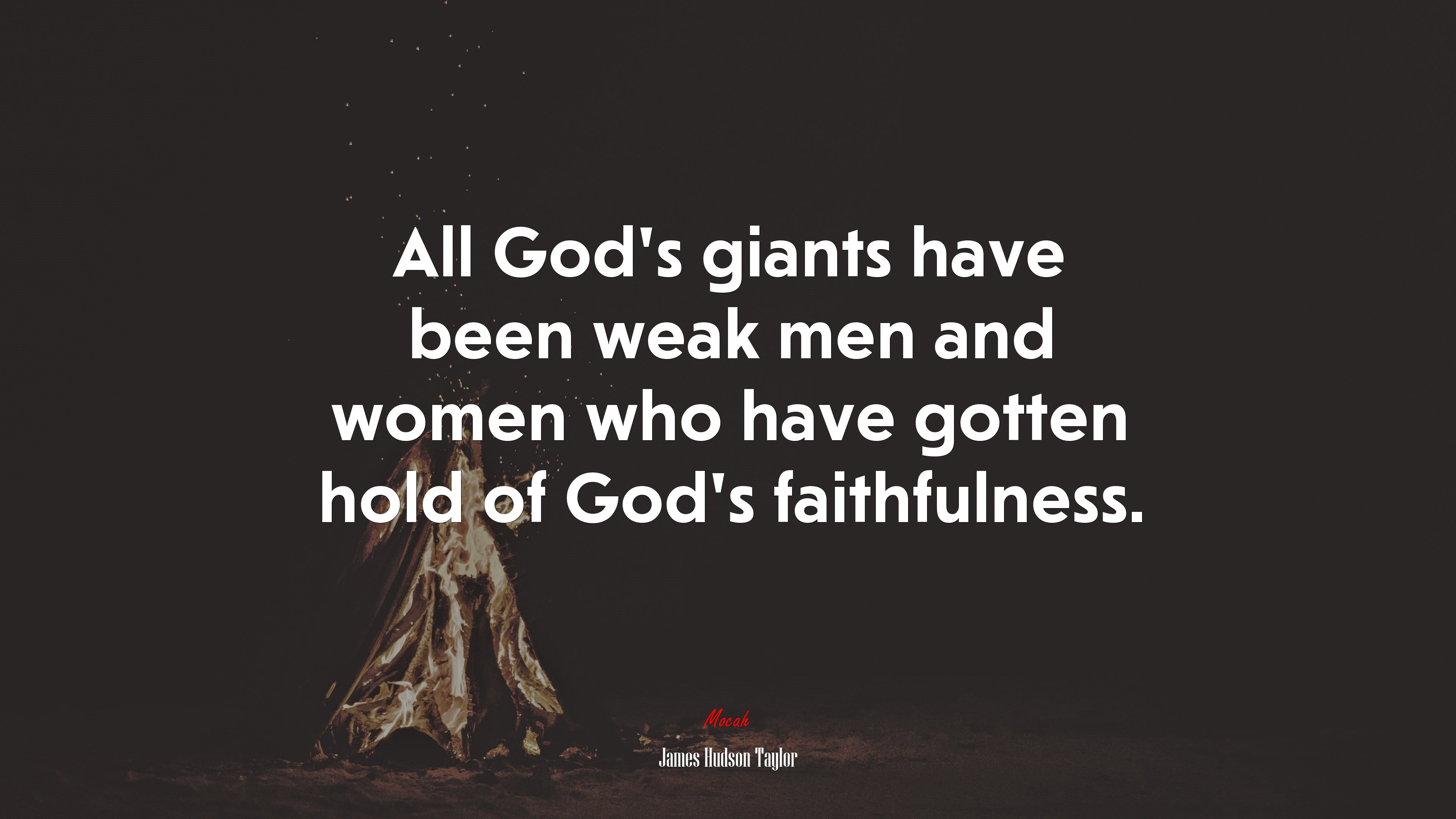 All God’s giants have been weak men and women who have gotten hold of God’s faithfulness. | James Hudson Taylor quote HD Wallpaper