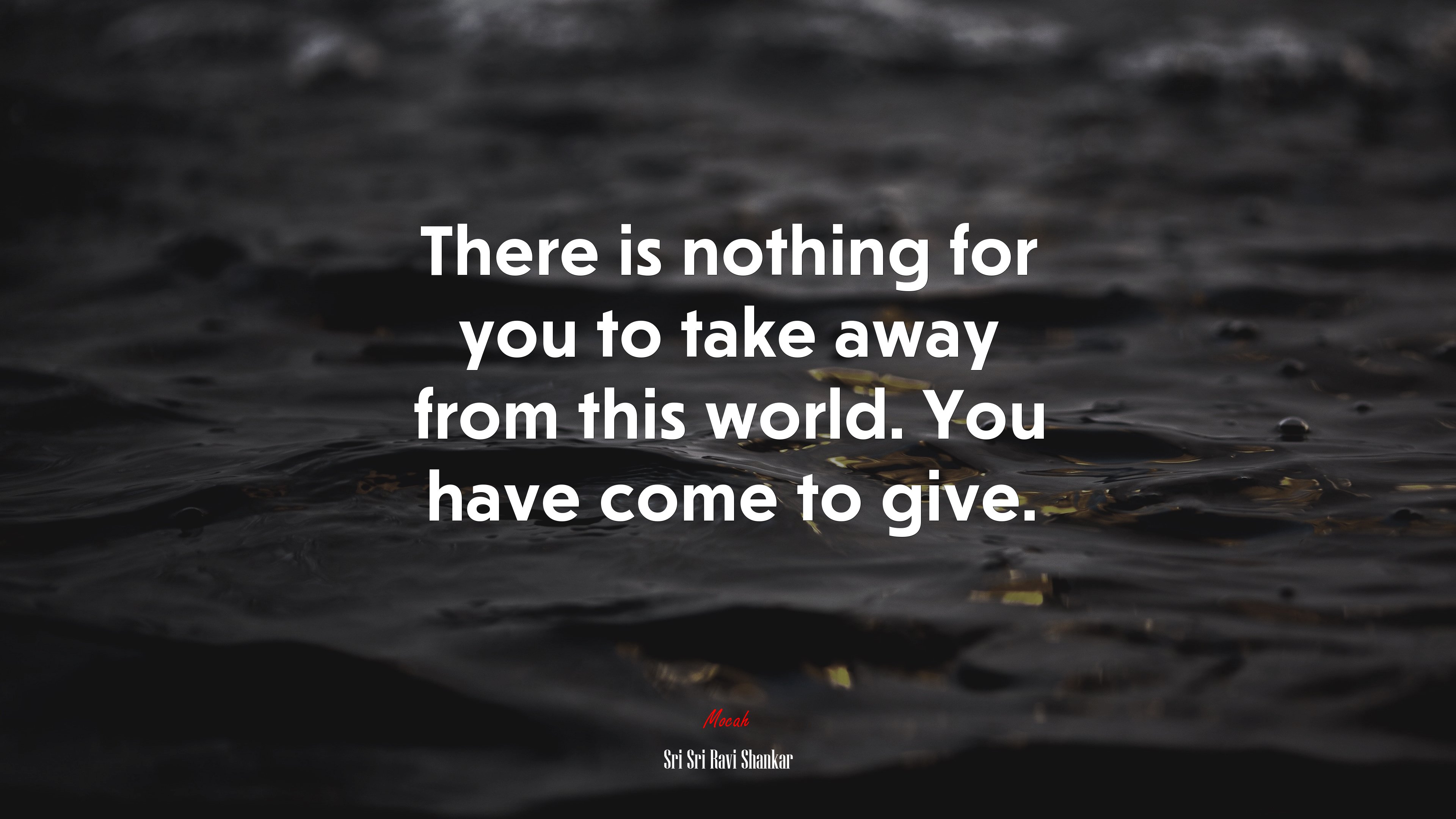 There is nothing for you to take away from this world. You have come to give. | Sri Sri Ravi Shankar quote HD Wallpaper
