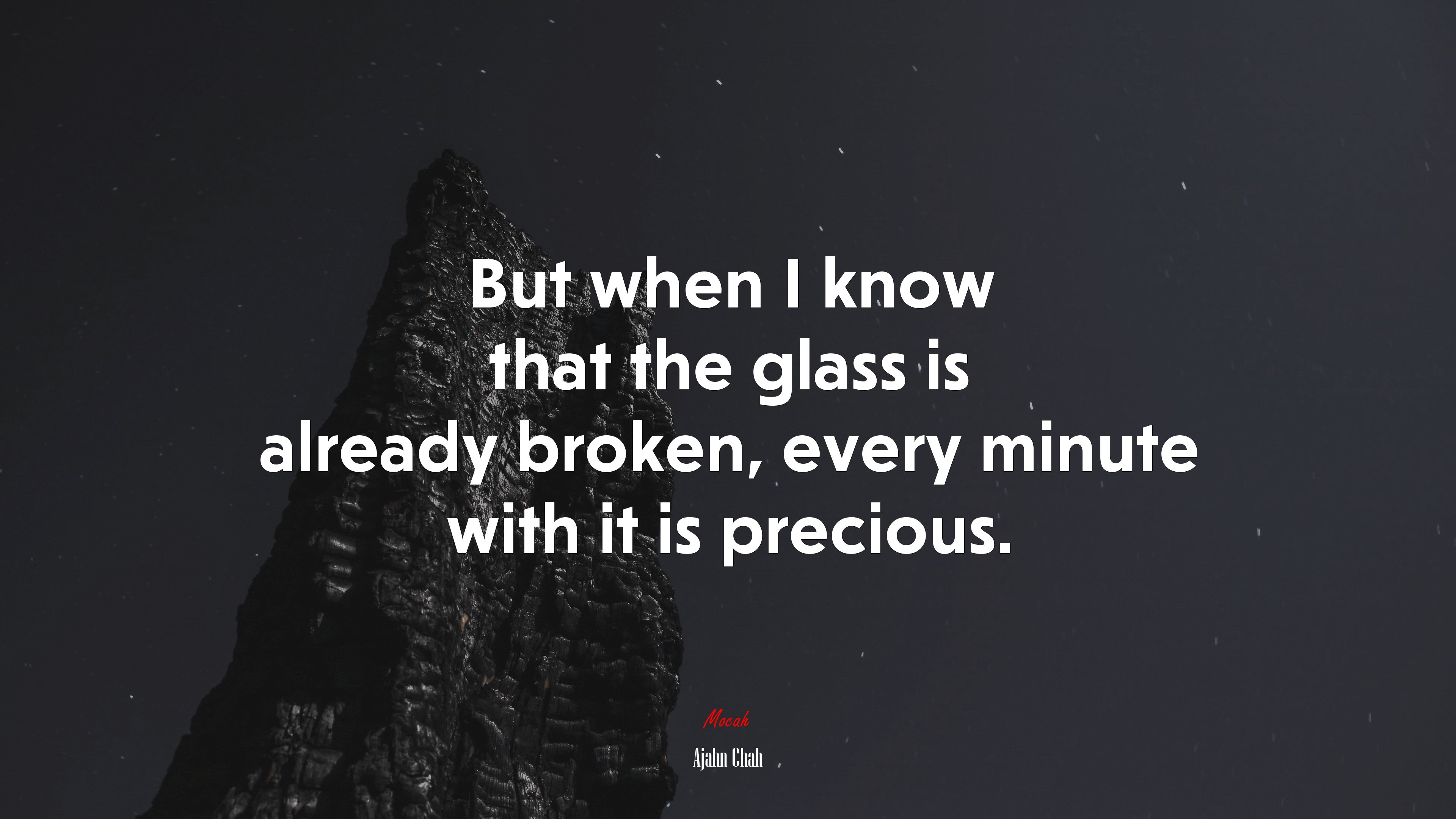 But when I know that the glass is already broken, every minute with it is precious. | Ajahn Chah quote HD Wallpaper