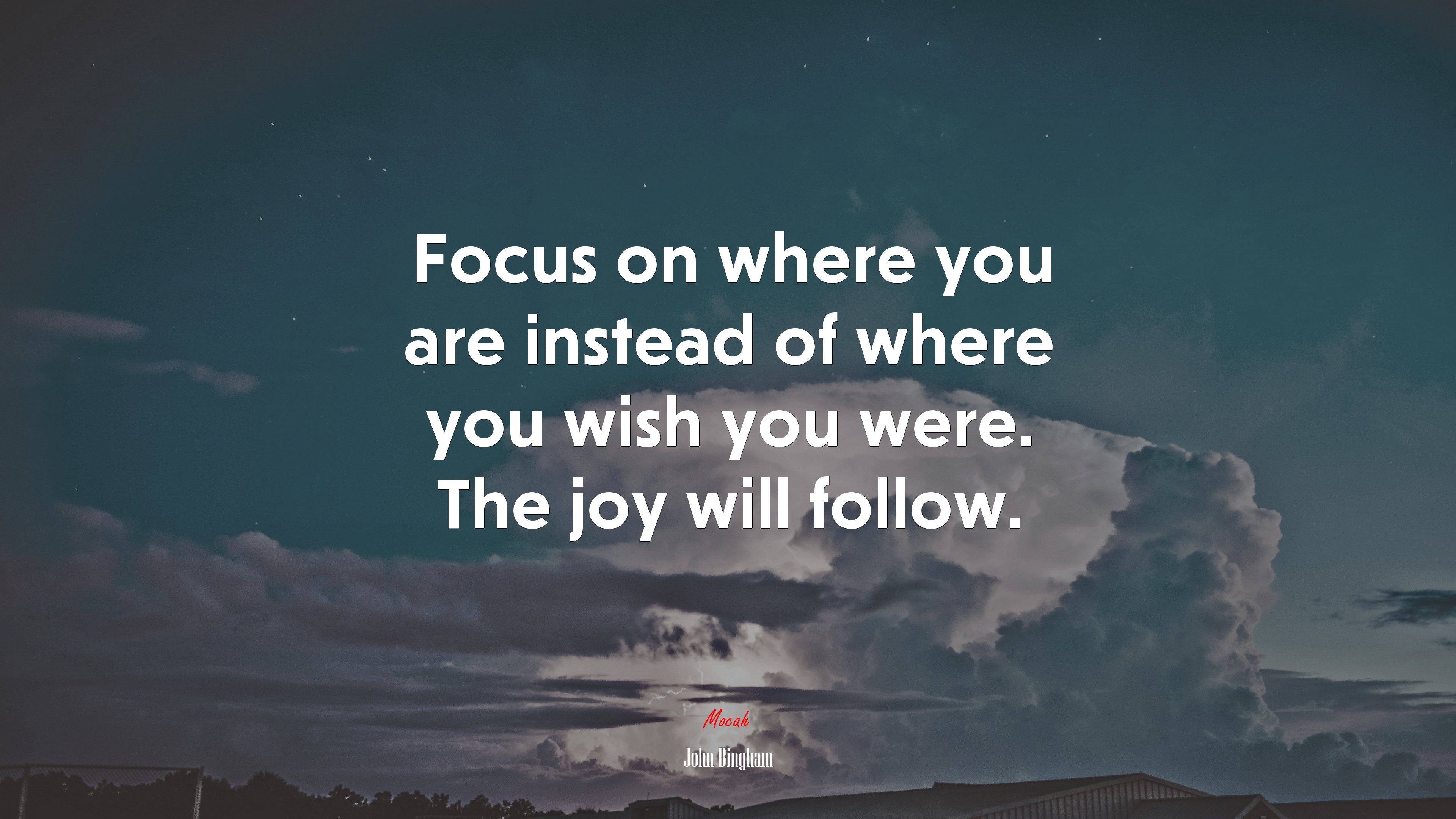 Focus on where you are instead of where you wish you were. The joy will follow. | John Bingham quote HD Wallpaper