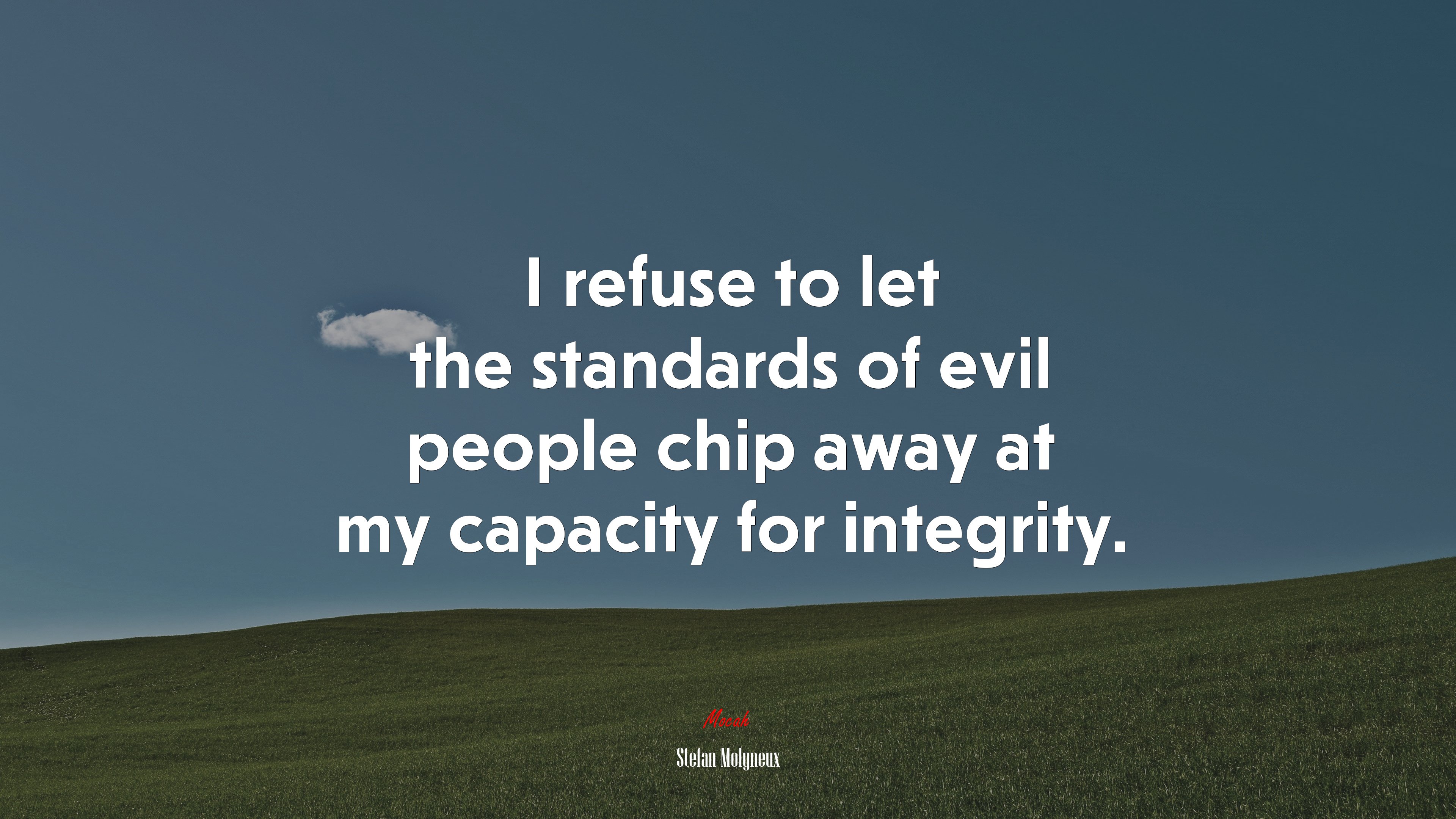 I refuse to let the standards of evil people chip away at my capacity for integrity. | Stefan Molyneux quote HD Wallpaper