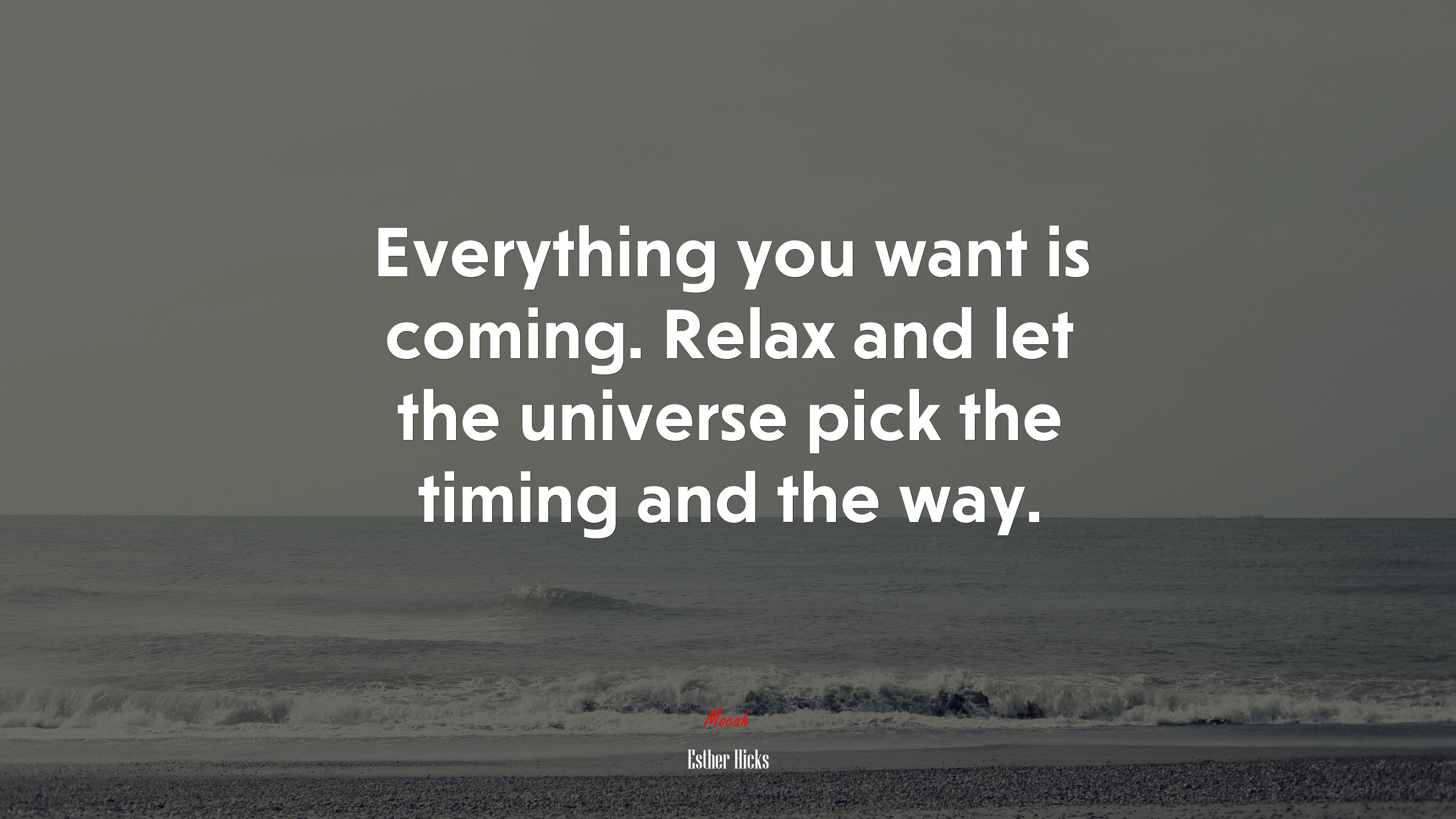 Everything you want is coming. Relax and let the universe pick the timing and the way. | Esther Hicks quote HD Wallpaper