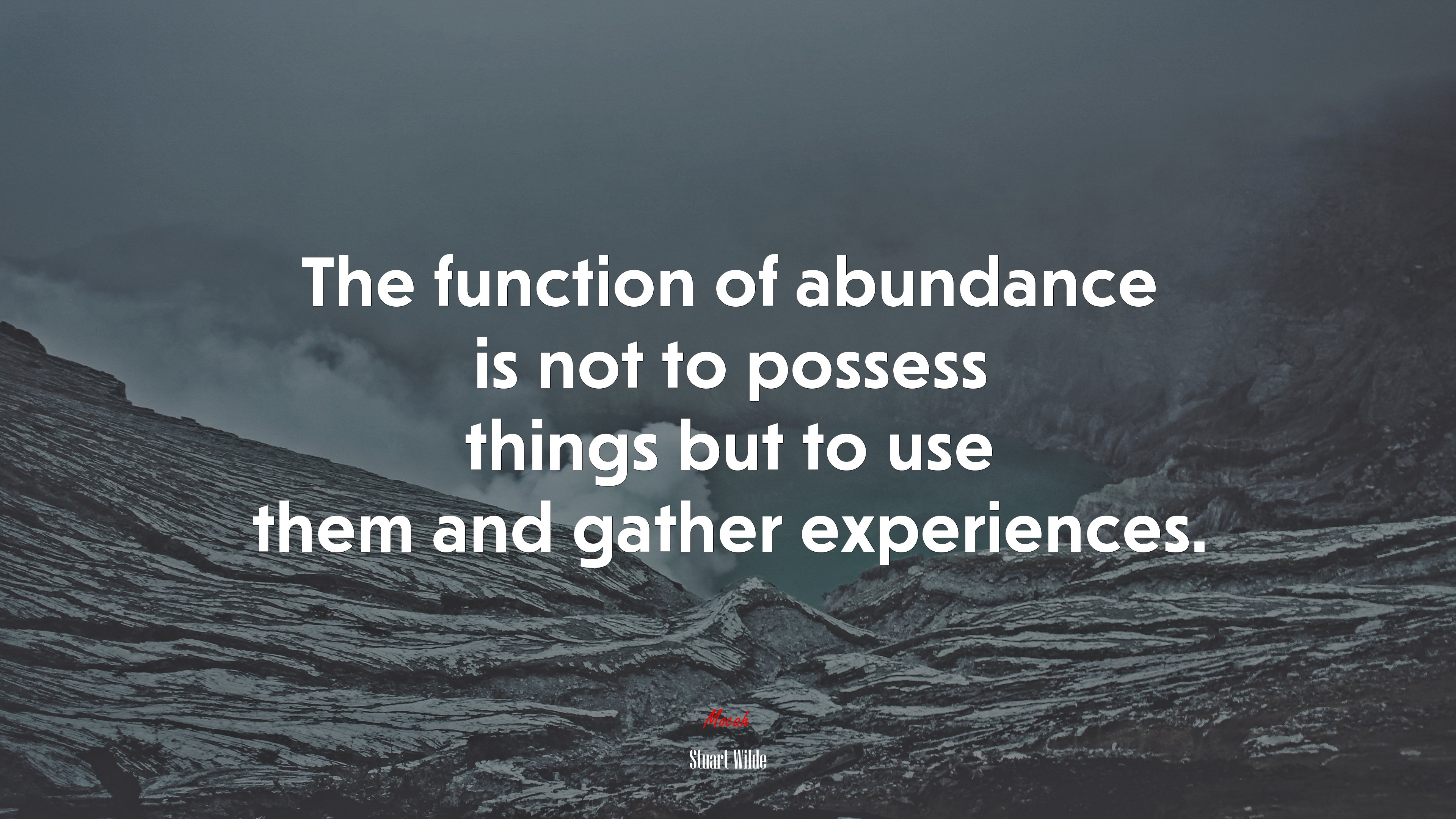 The function of abundance is not to possess things but to use them and gather experiences. | Stuart Wilde quote HD Wallpaper