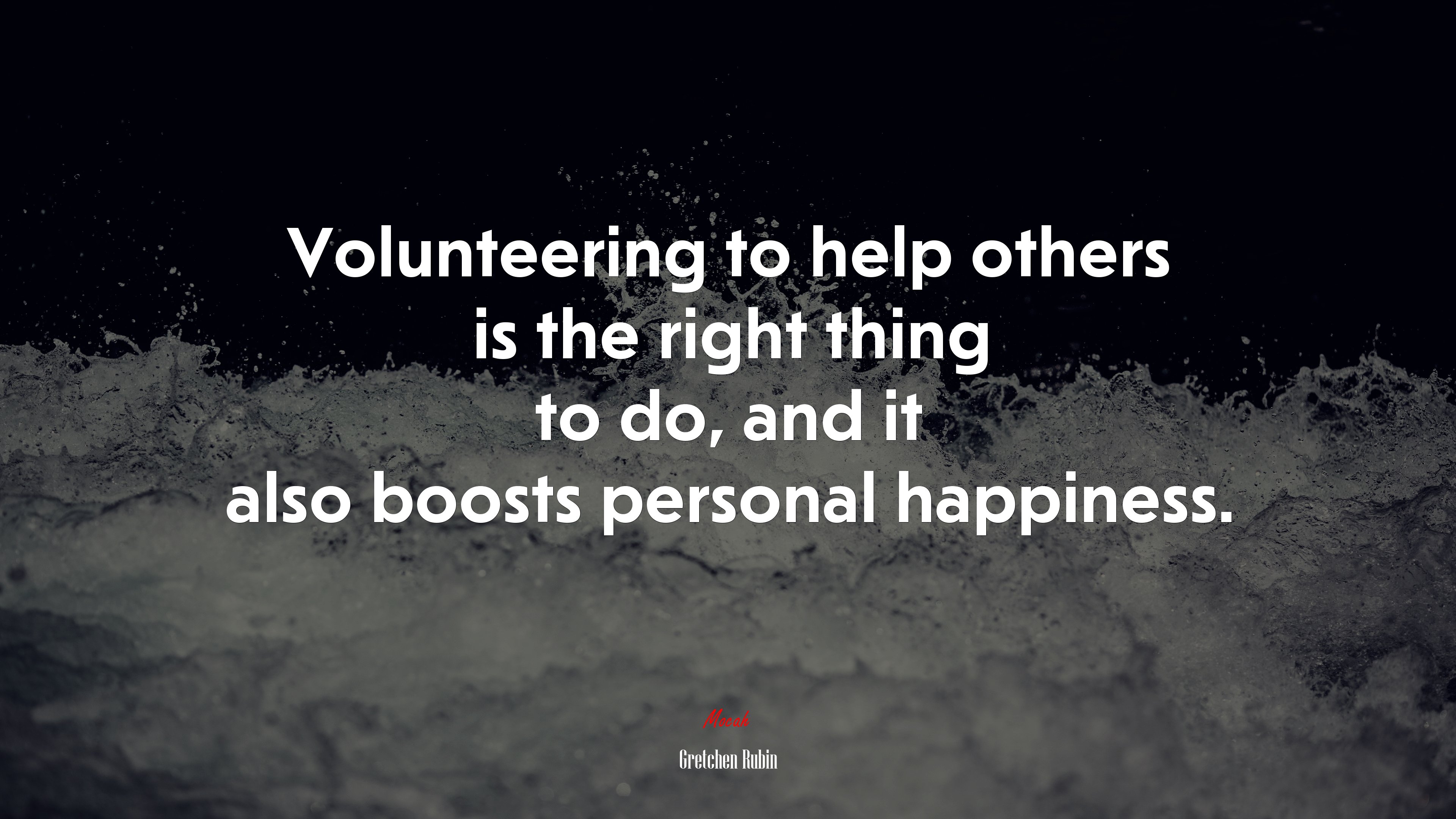 Volunteering to help others is the right thing to do, and it also boosts personal happiness. | Gretchen Rubin quote HD Wallpaper