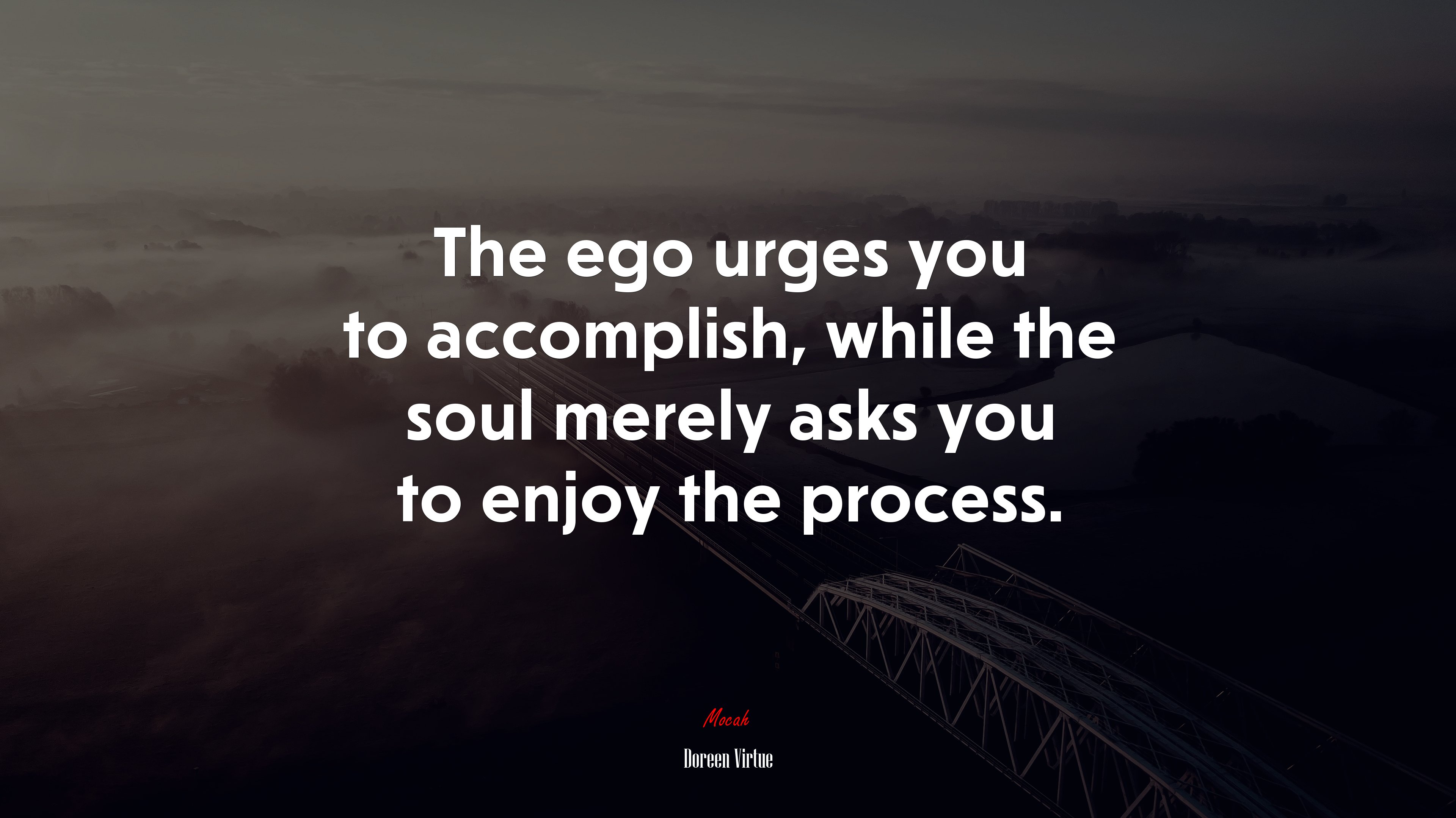 The ego urges you to accomplish, while the soul merely asks you to enjoy the process. | Doreen Virtue quote HD Wallpaper