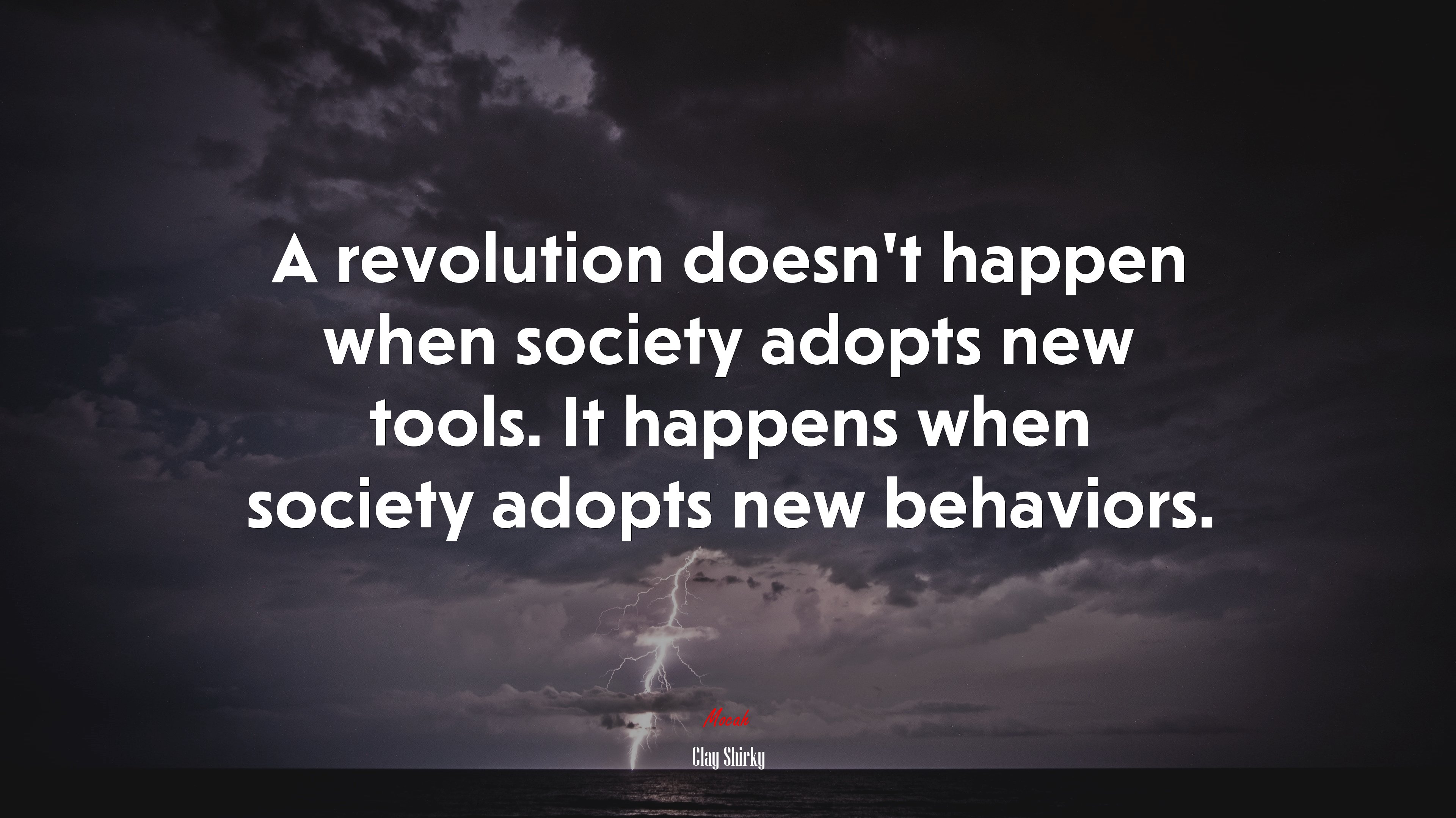 A revolution doesn’t happen when society adopts new tools. It happens when society adopts new behaviors. | Clay Shirky quote HD Wallpaper