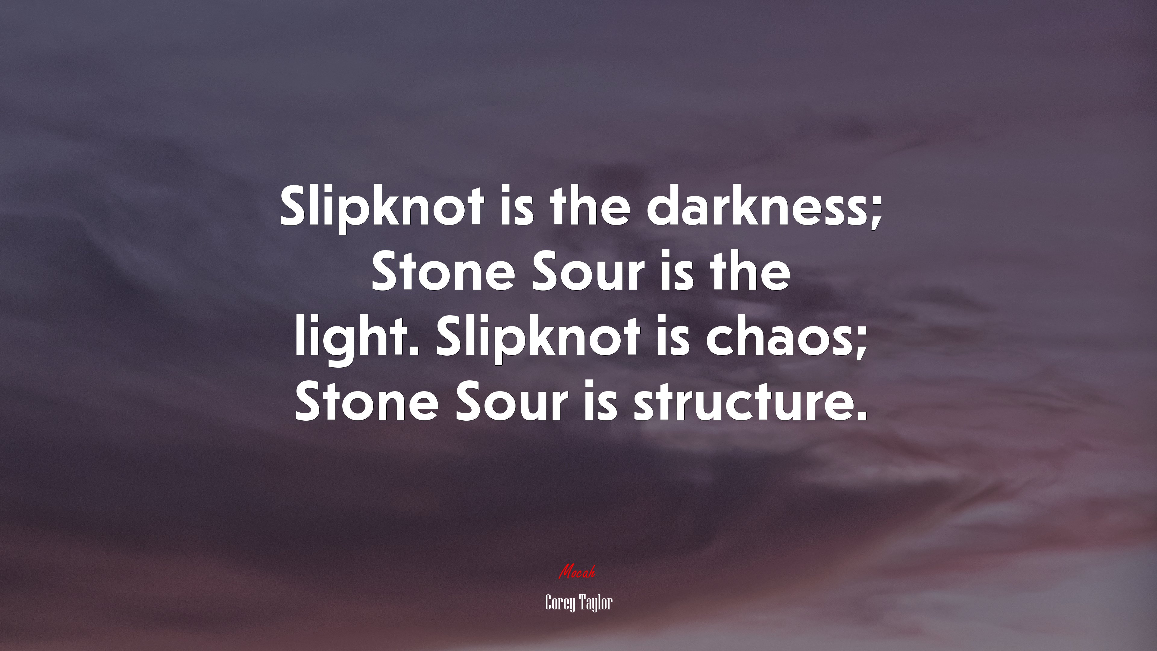 Slipknot is the darkness; Stone Sour is the light. Slipknot is chaos; Stone Sour is structure. | Corey Taylor quote HD Wallpaper