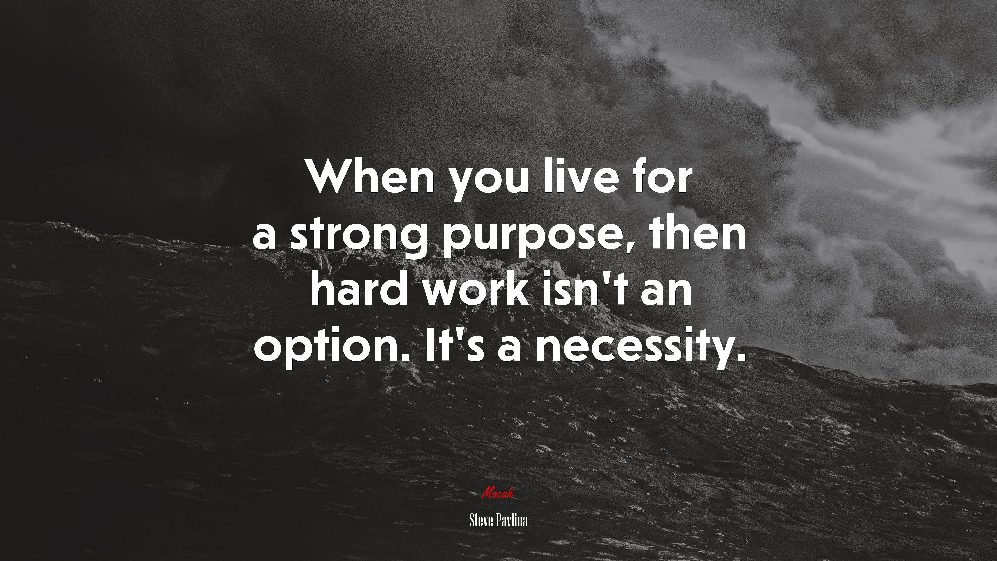 When you live for a strong purpose, then hard work isn’t an option. It’s a necessity. | Steve Pavlina quote HD Wallpaper