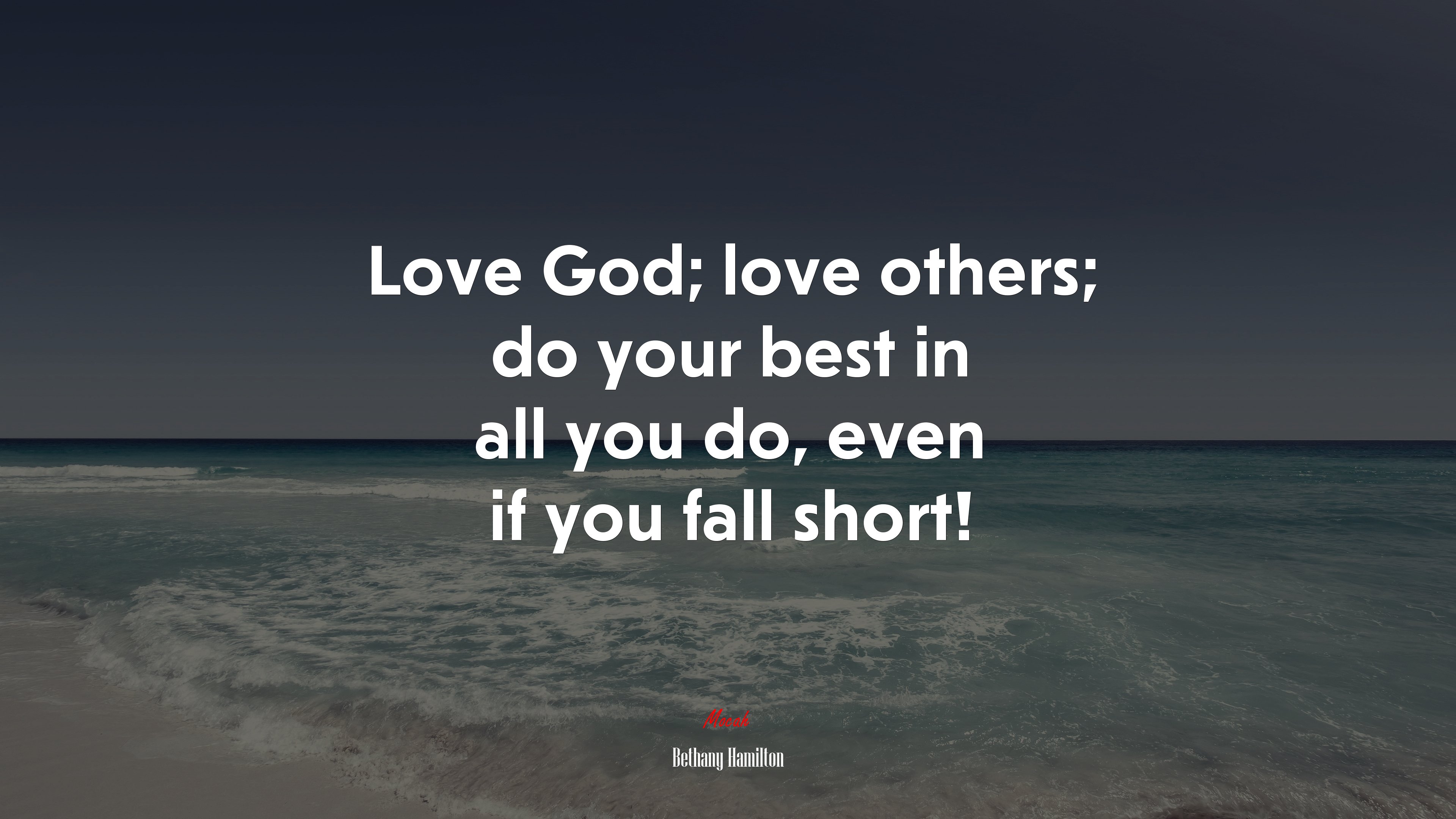 Love God; love others; do your best in all you do, even if you fall short! | Bethany Hamilton quote HD Wallpaper