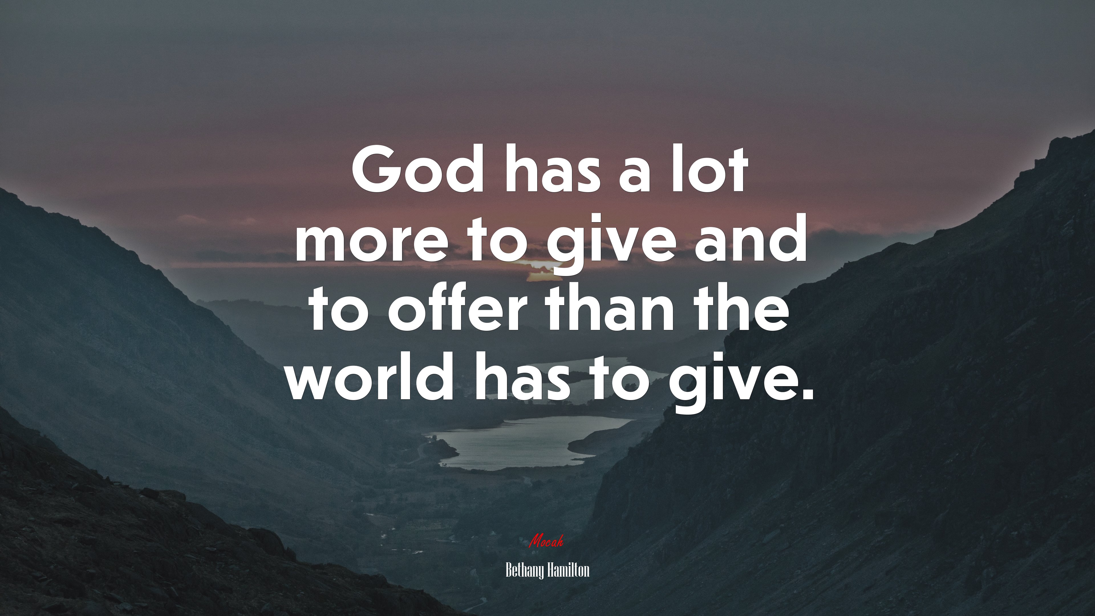 God has a lot more to give and to offer than the world has to give. | Bethany Hamilton quote HD Wallpaper