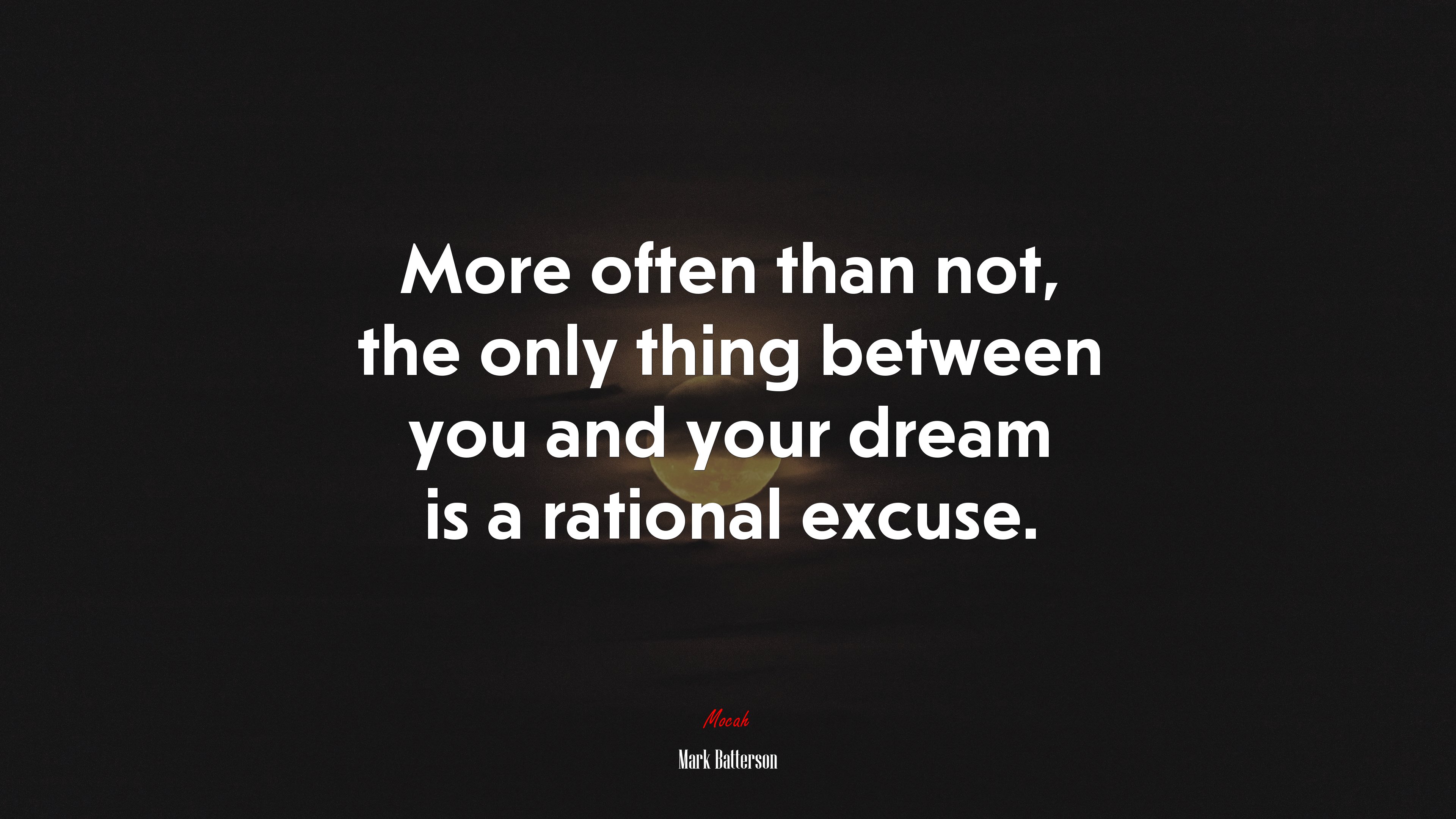 More often than not, the only thing between you and your dream is a rational excuse. | Mark Batterson quote HD Wallpaper