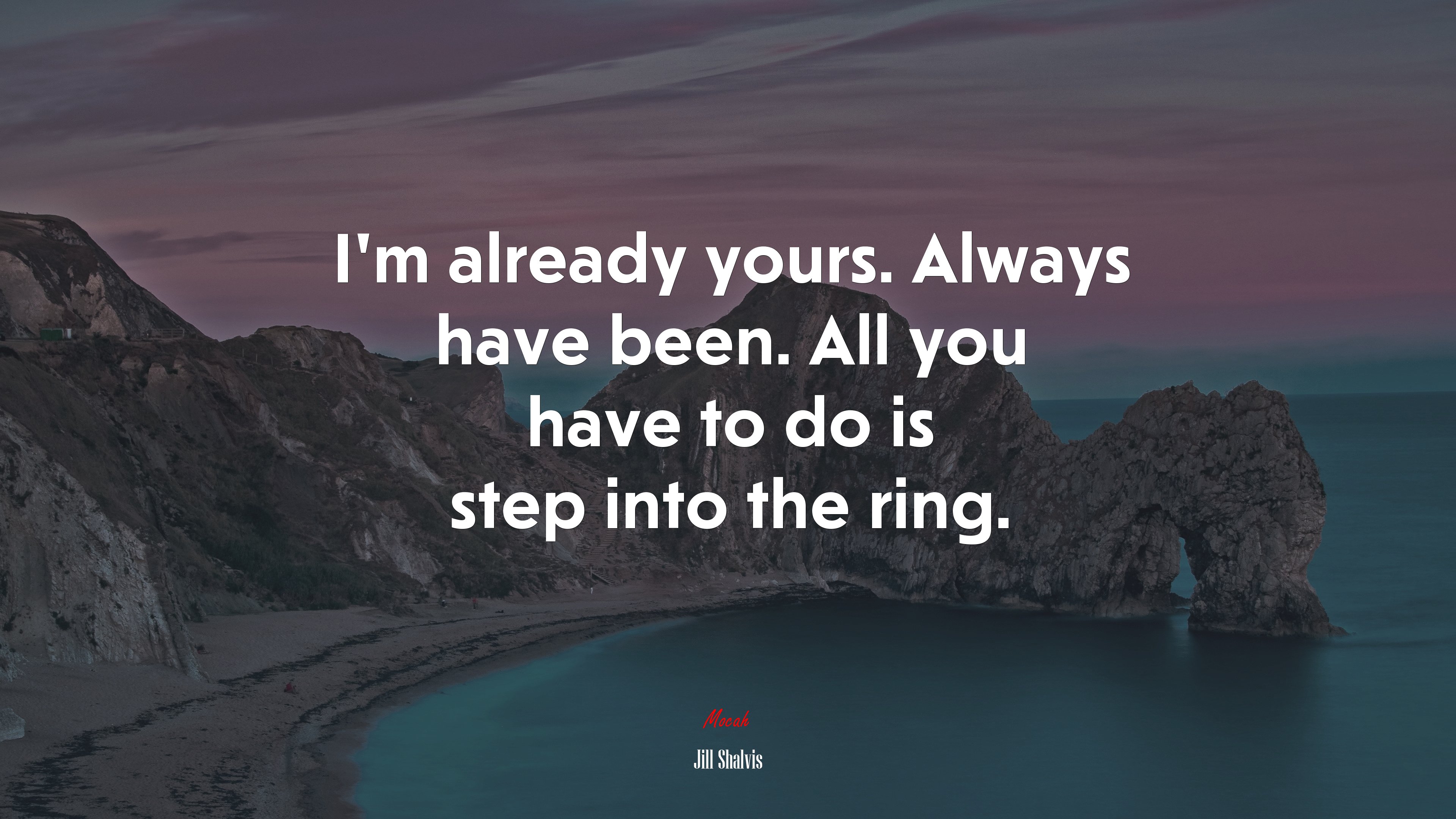 I’m already yours. Always have been. All you have to do is step into the ring. | Jill Shalvis quote HD Wallpaper
