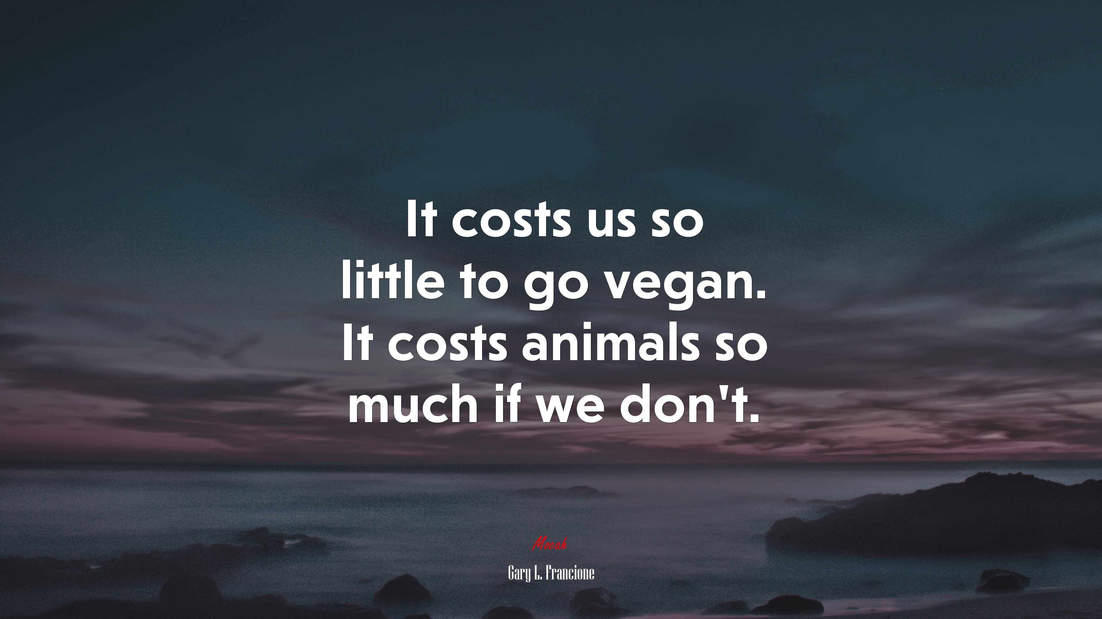 It costs us so little to go vegan. It costs animals so much if we don’t. | Gary L. Francione quote HD Wallpaper