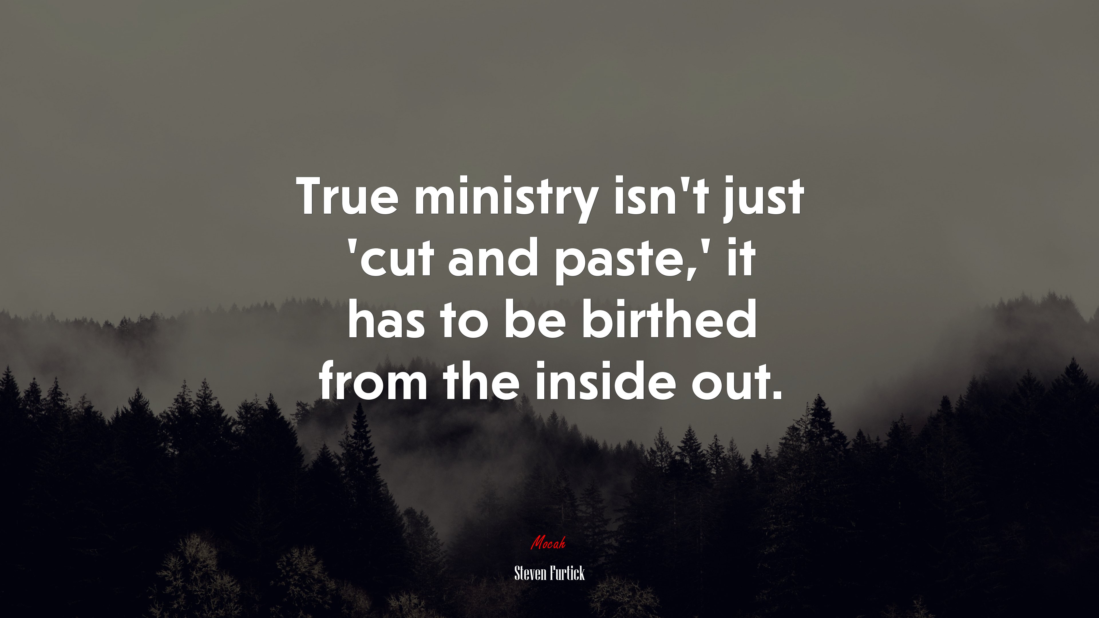 True ministry isn’t just ‘cut and paste,’ it has to be birthed from the inside out. | Steven Furtick quote HD Wallpaper
