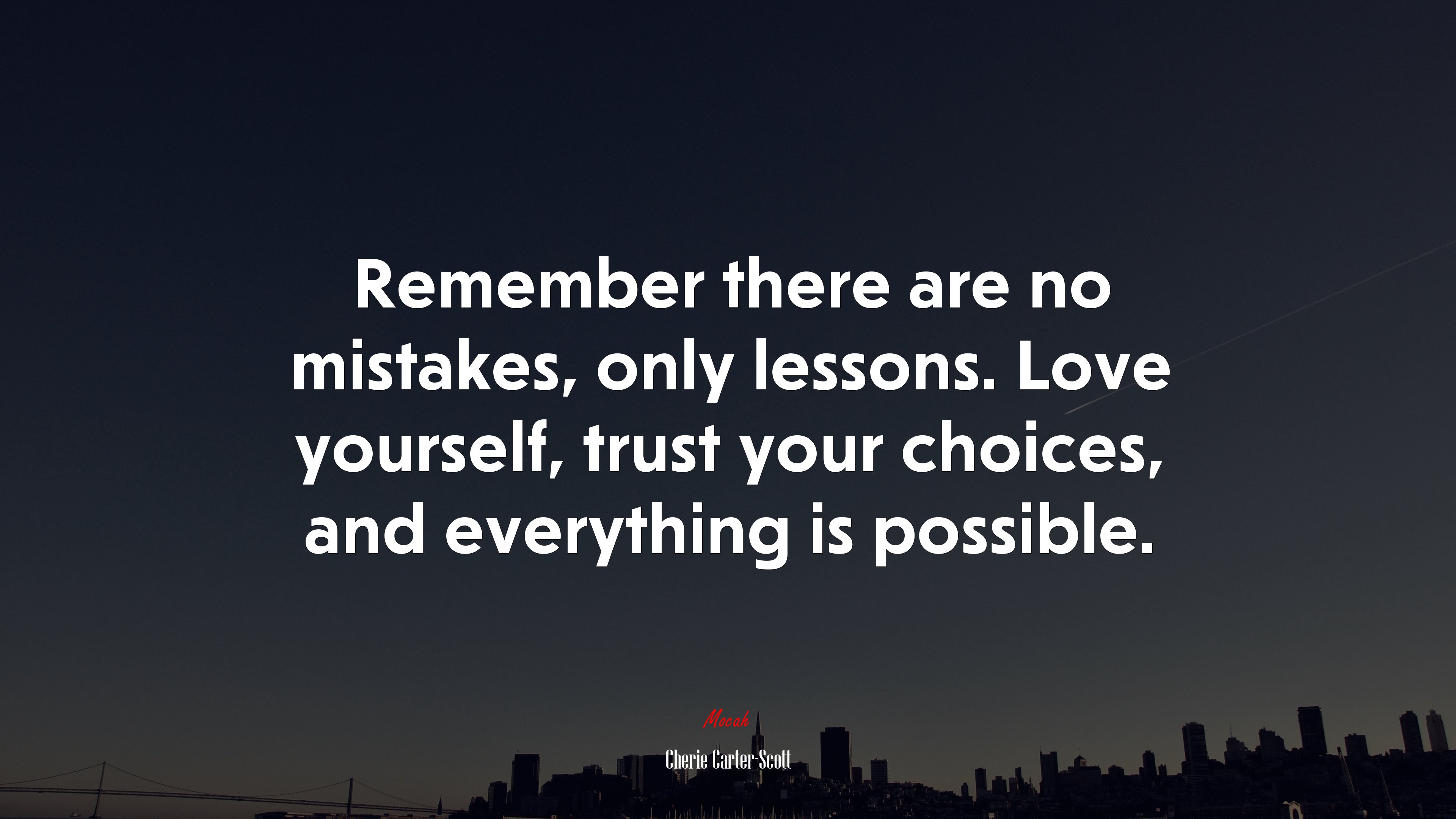 Remember there are no mistakes, only lessons. Love yourself, trust your choices, and everything is possible. | Cherie Carter-Scott quote HD Wallpaper