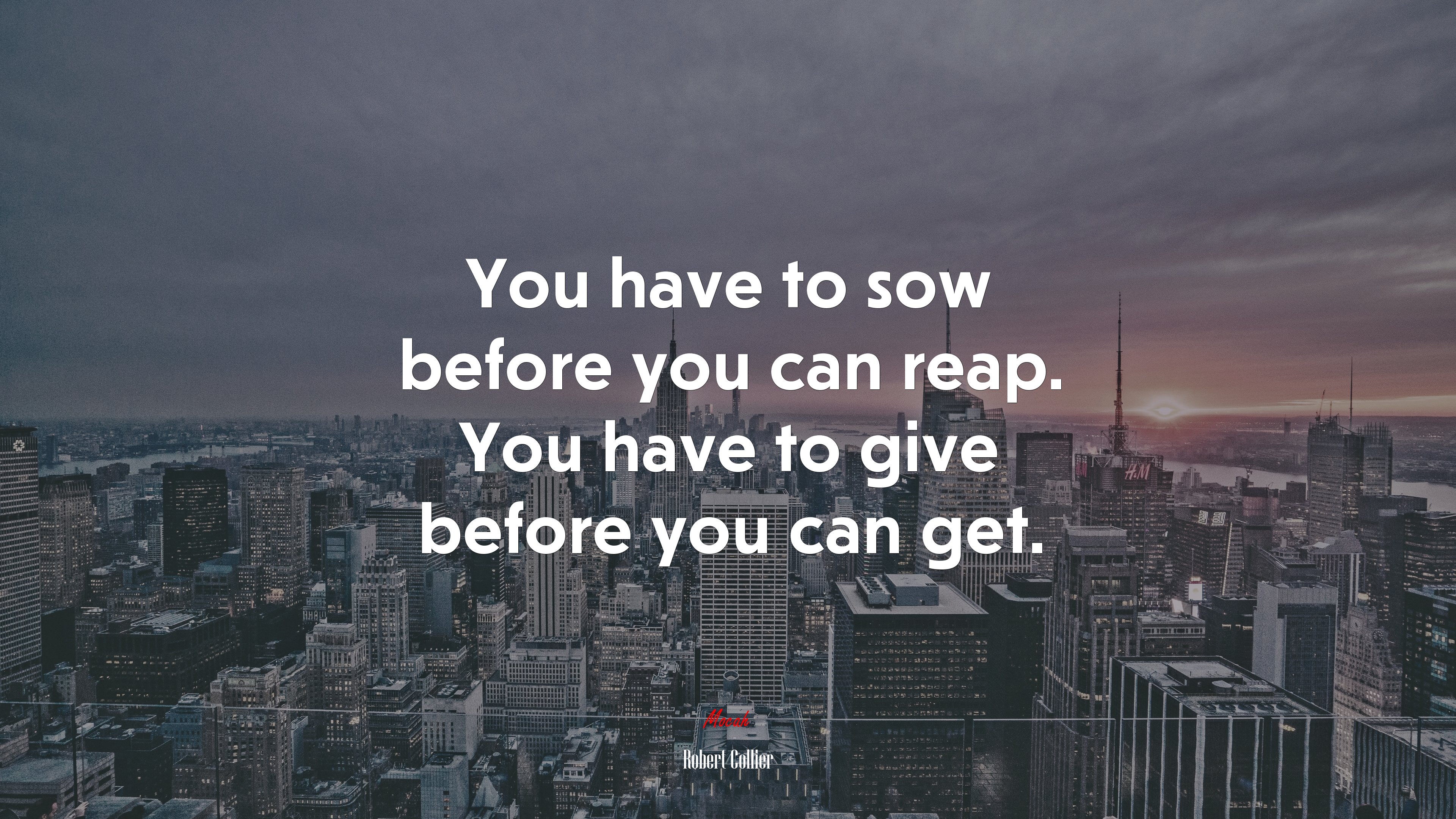 You have to sow before you can reap. You have to give before you can get. | Robert Collier quote HD Wallpaper