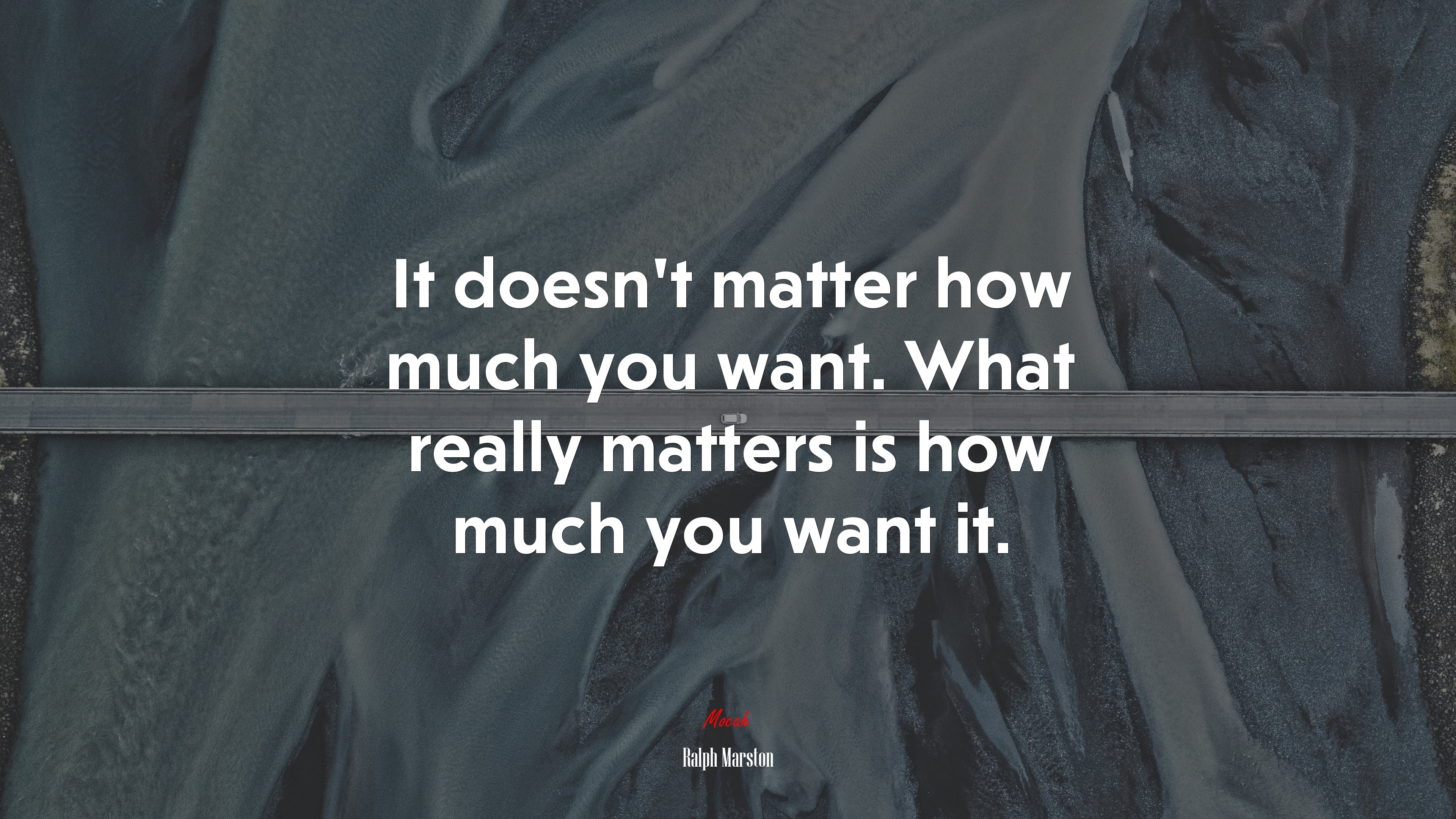 It doesn’t matter how much you want. What really matters is how much you want it. | Ralph Marston quote HD Wallpaper