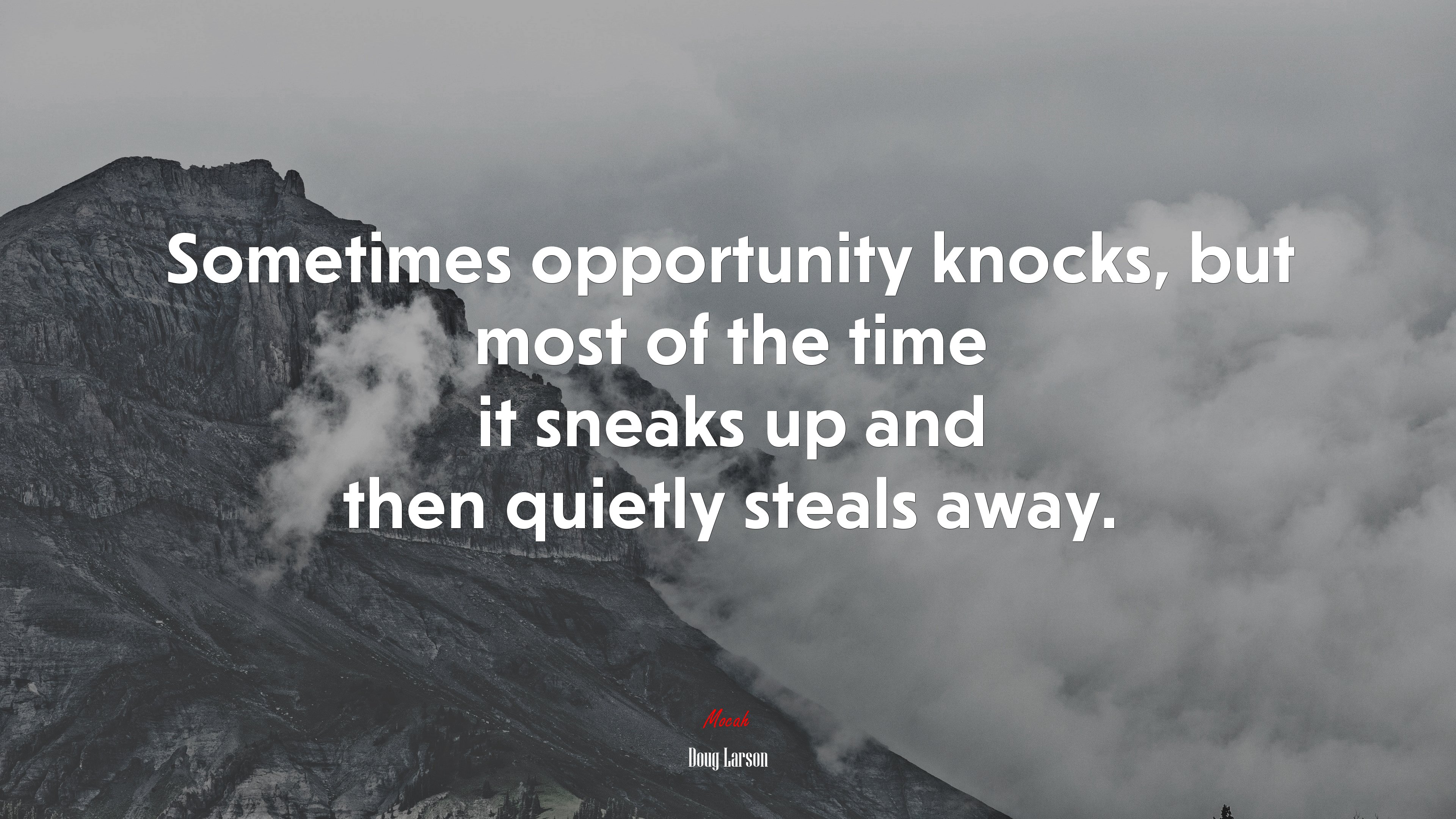 Sometimes opportunity knocks, but most of the time it sneaks up and then quietly steals away. | Doug Larson quote HD Wallpaper