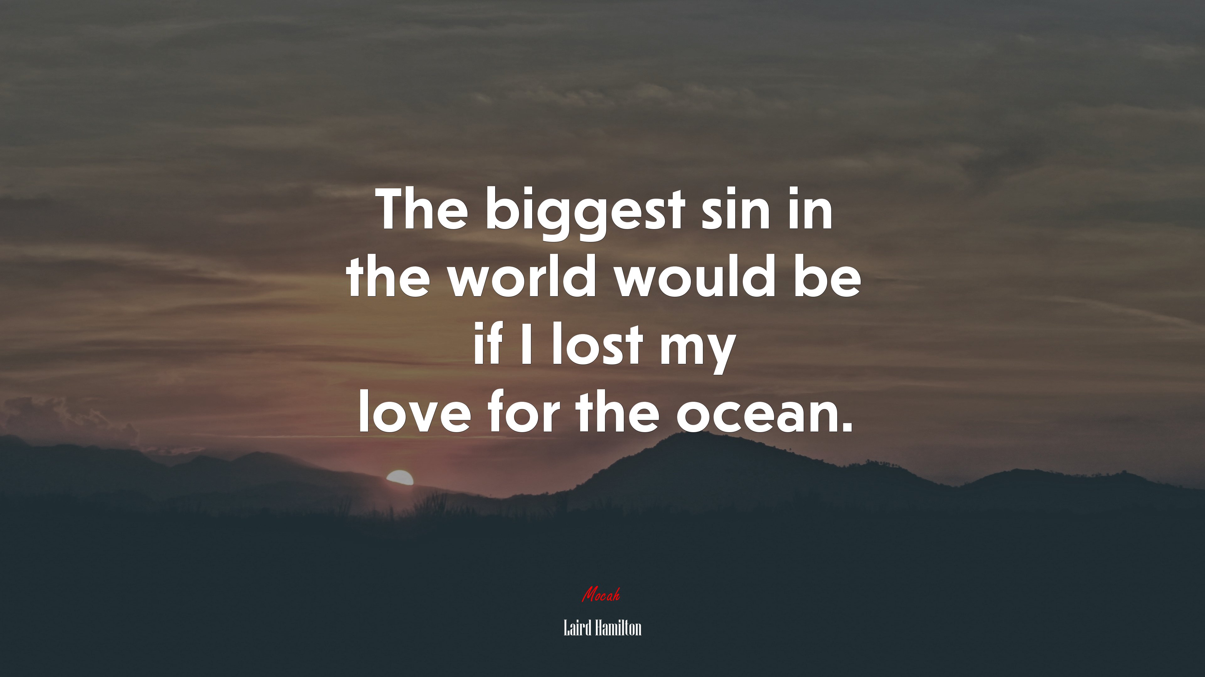 The biggest sin in the world would be if I lost my love for the ocean. | Laird Hamilton quote HD Wallpaper