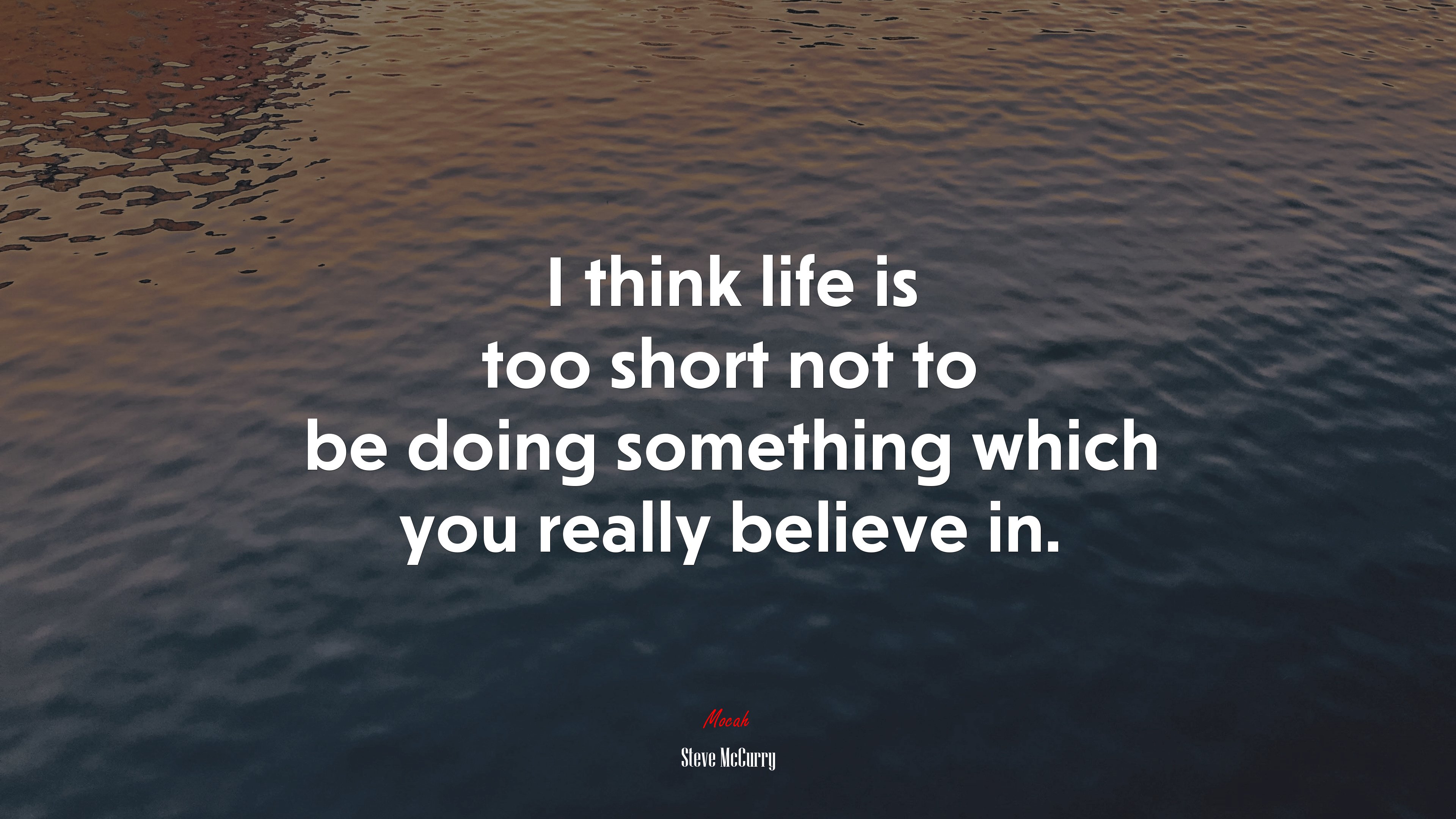I think life is too short not to be doing something which you really believe in. | Steve McCurry quote HD Wallpaper