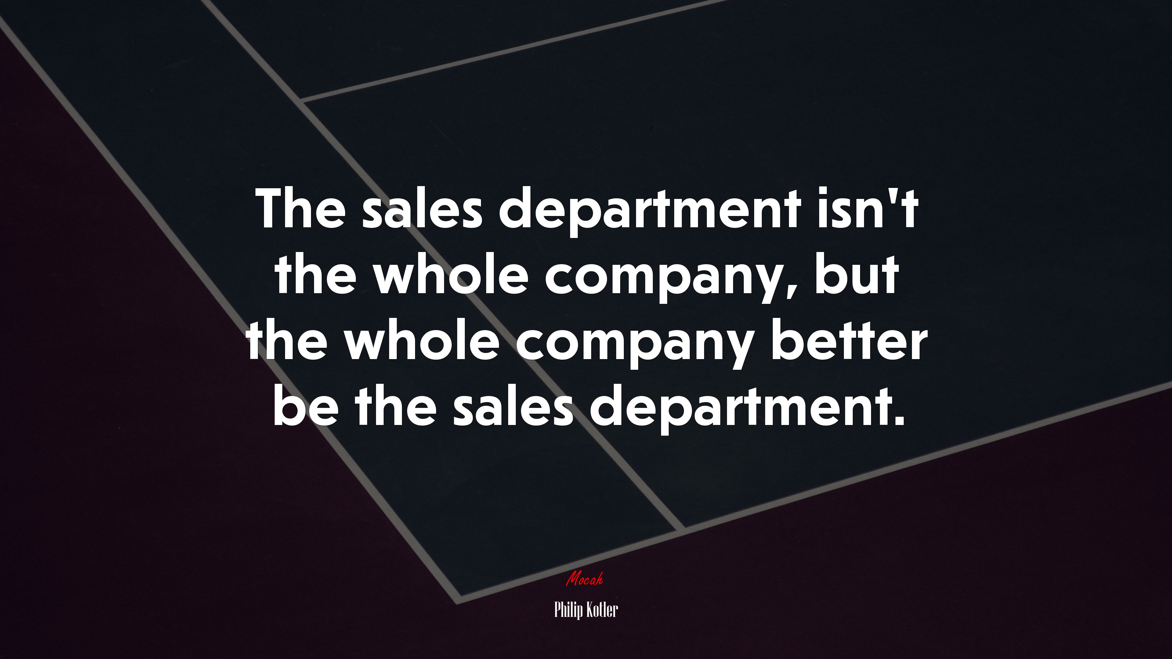 The sales department isn’t the whole company, but the whole company better be the sales department. | Philip Kotler quote HD Wallpaper