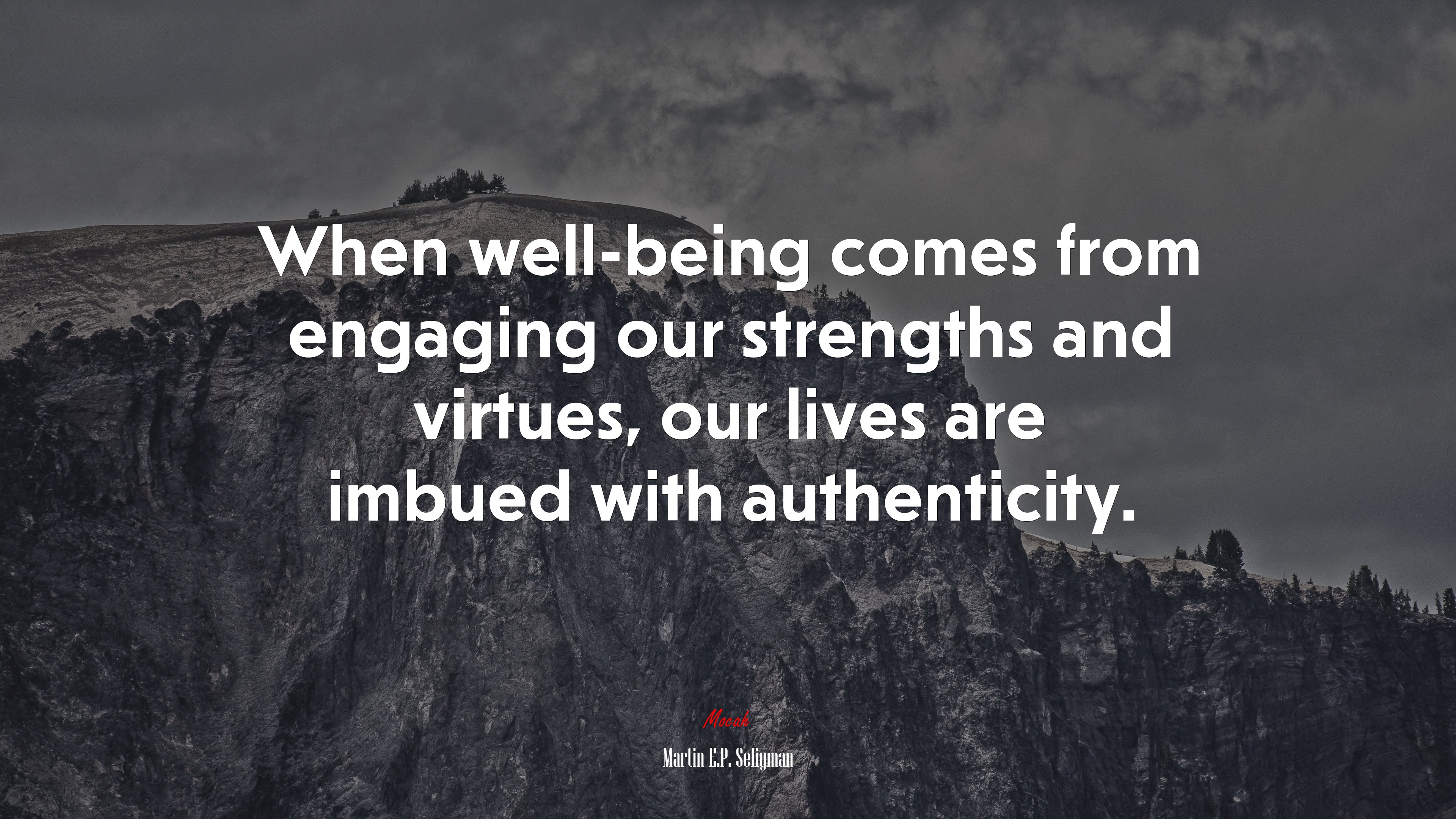 When well-being comes from engaging our strengths and virtues, our lives are imbued with authenticity. | Martin E.P. Seligman quote HD Wallpaper