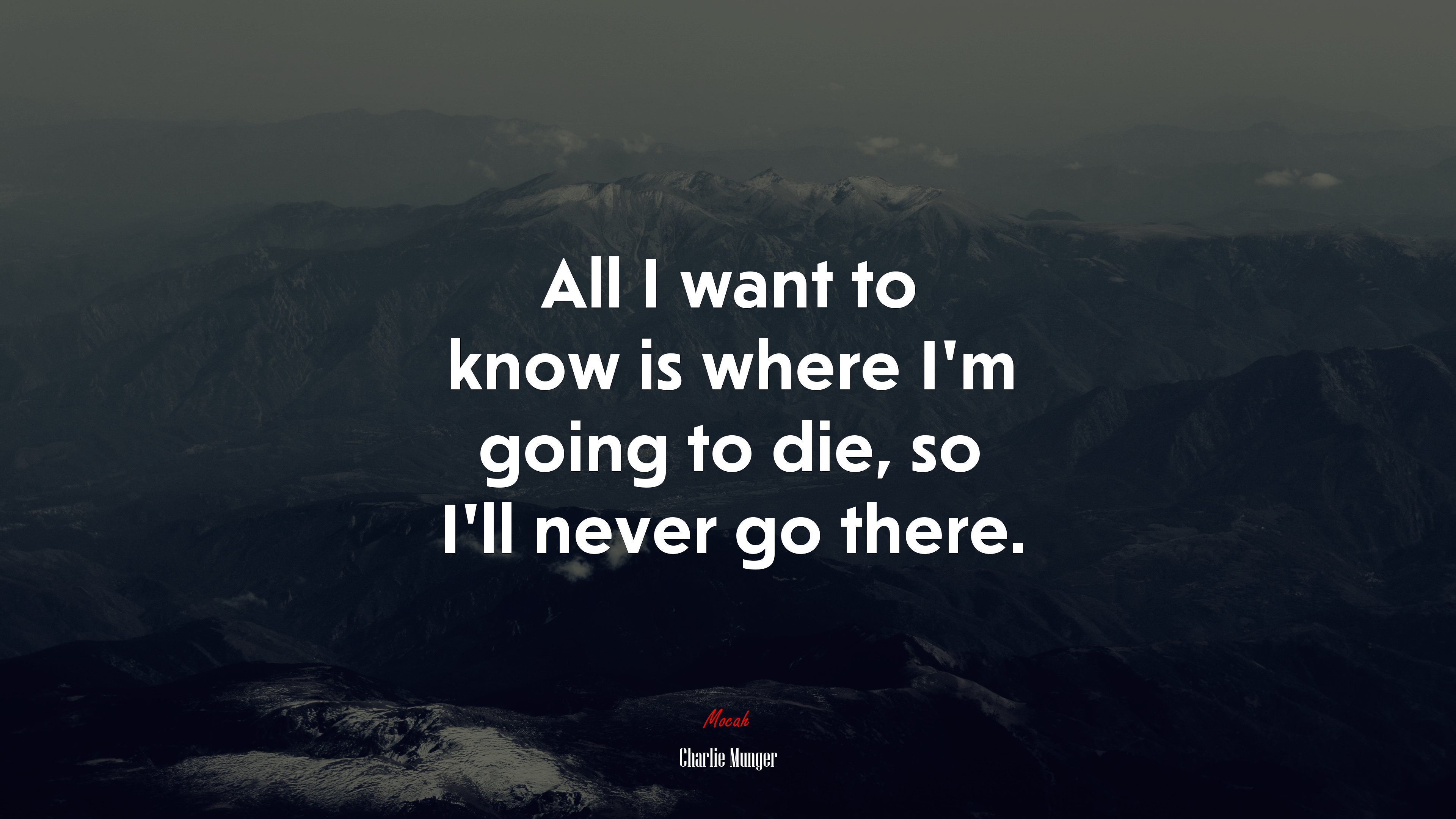 All I want to know is where I’m going to die, so I’ll never go there. | Charlie Munger quote HD Wallpaper