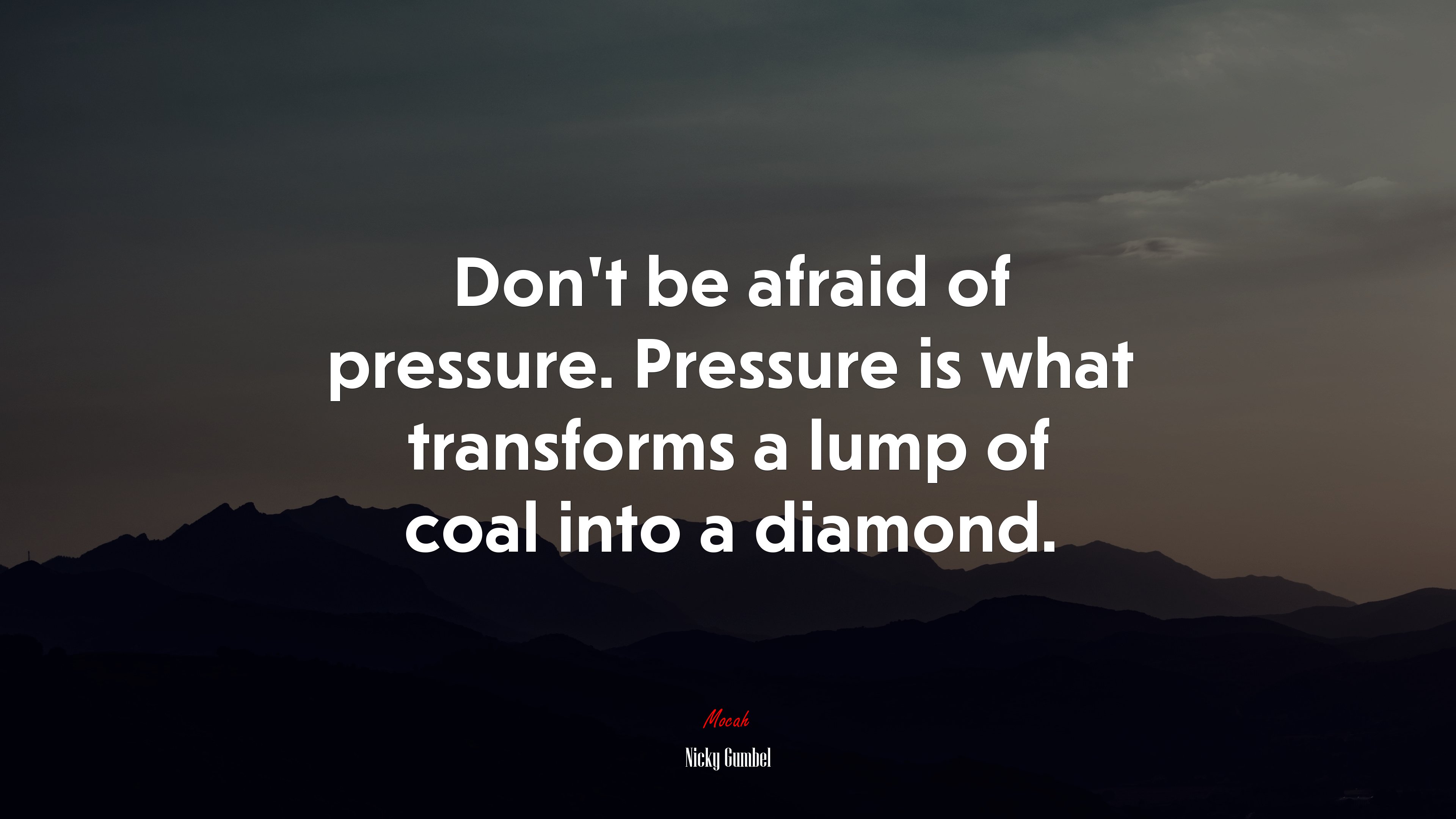 Don’t be afraid of pressure. Pressure is what transforms a lump of coal into a diamond. | Nicky Gumbel quote HD Wallpaper
