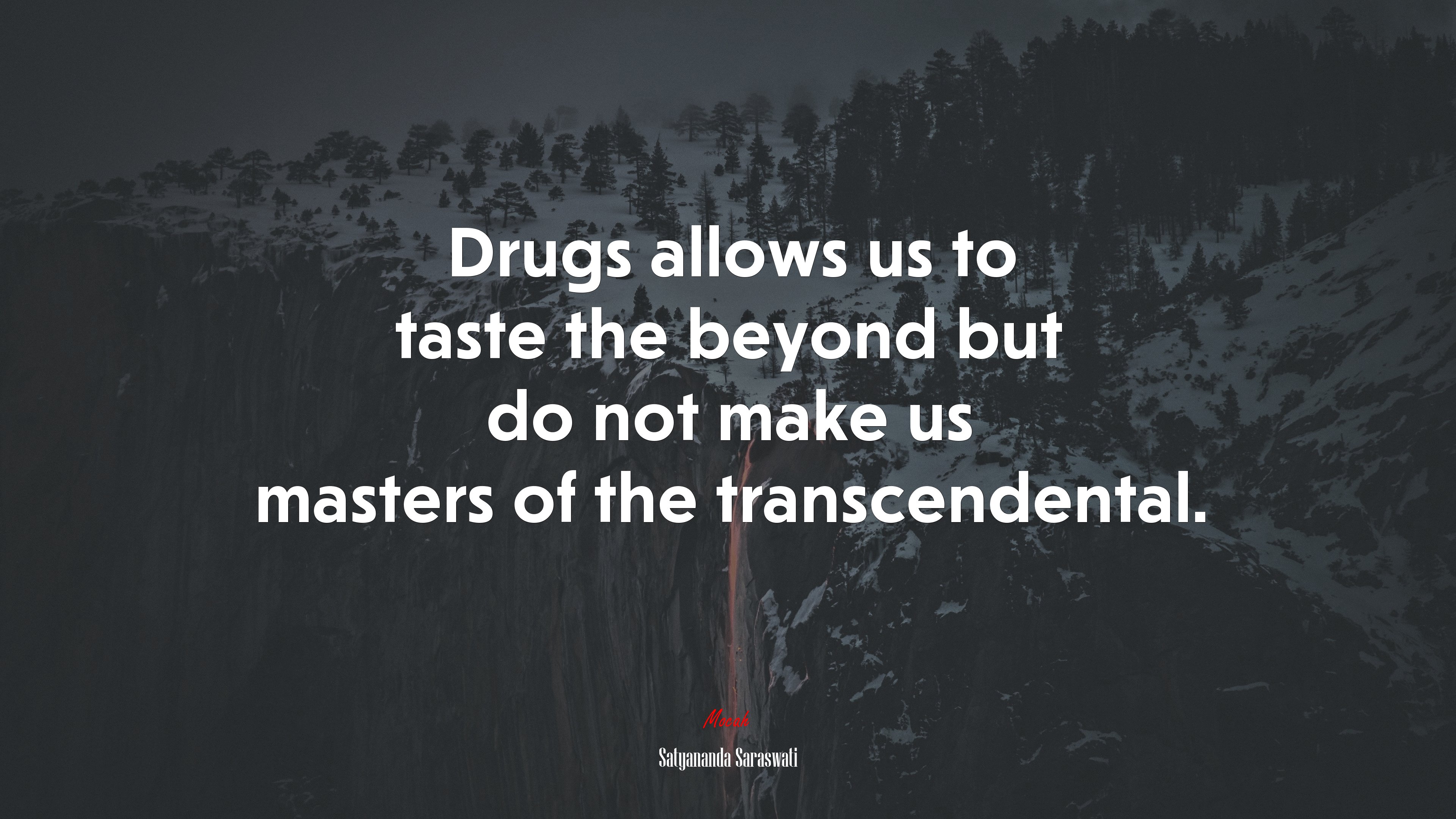 Drugs allows us to taste the beyond but do not make us masters of the transcendental. | Satyananda Saraswati quote HD Wallpaper