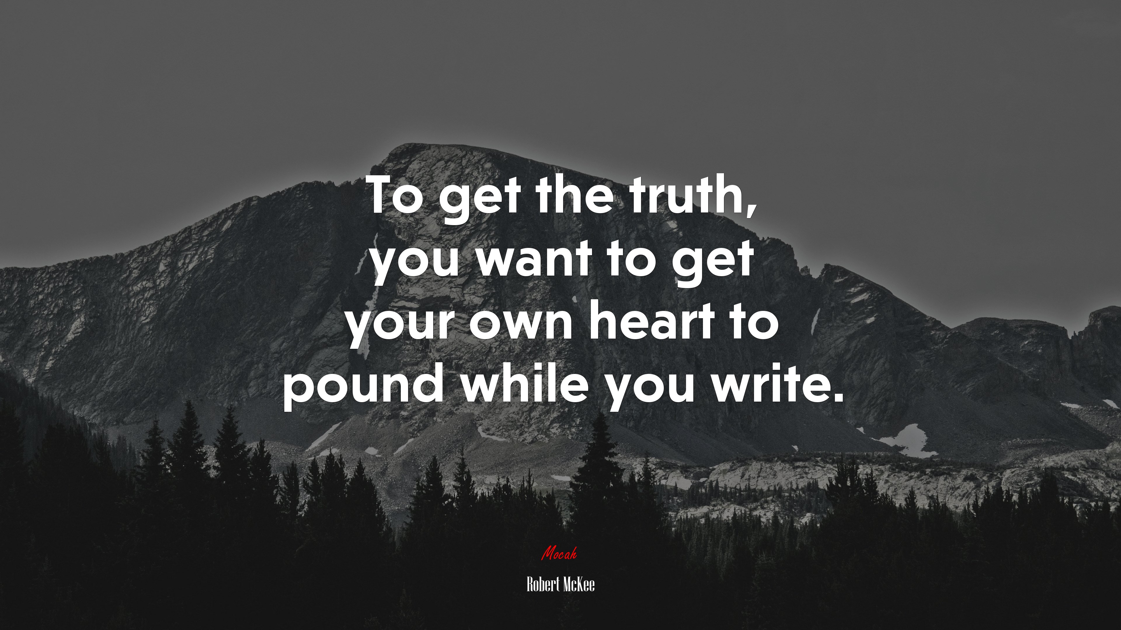 To get the truth, you want to get your own heart to pound while you write. | Robert McKee quote HD Wallpaper