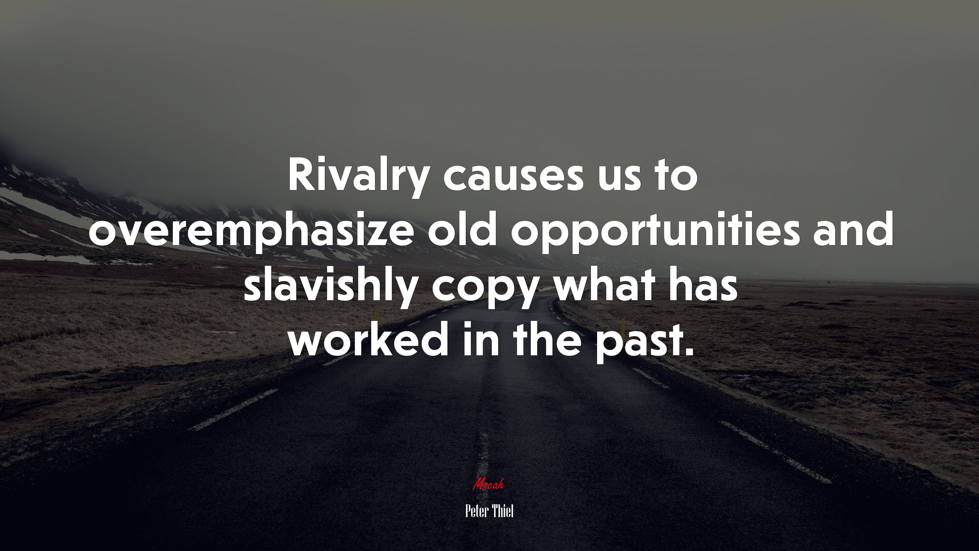 Rivalry causes us to overemphasize old opportunities and slavishly copy what has worked in the past. | Peter Thiel quote HD Wallpaper