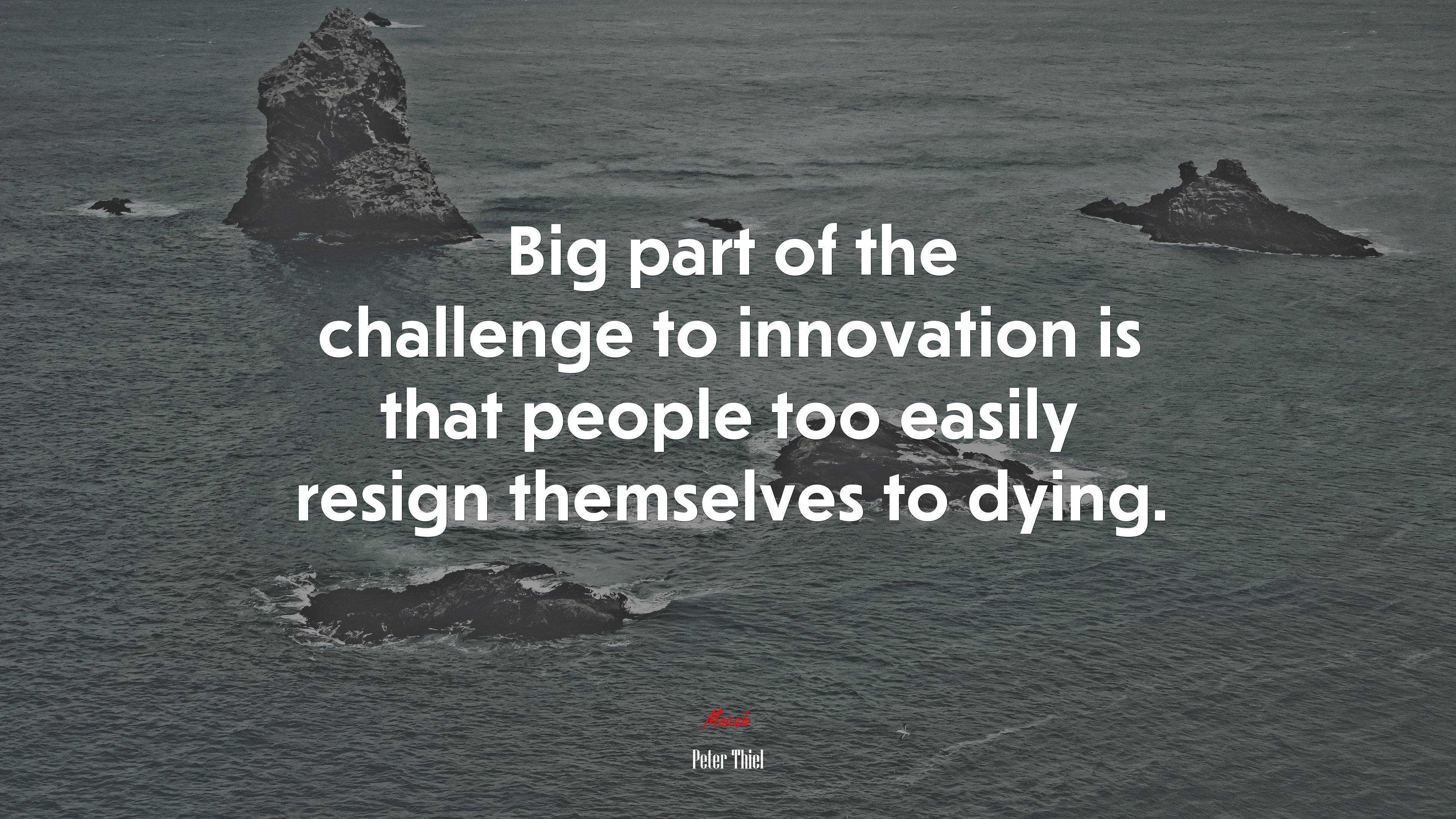 Big part of the challenge to innovation is that people too easily resign themselves to dying. | Peter Thiel quote HD Wallpaper