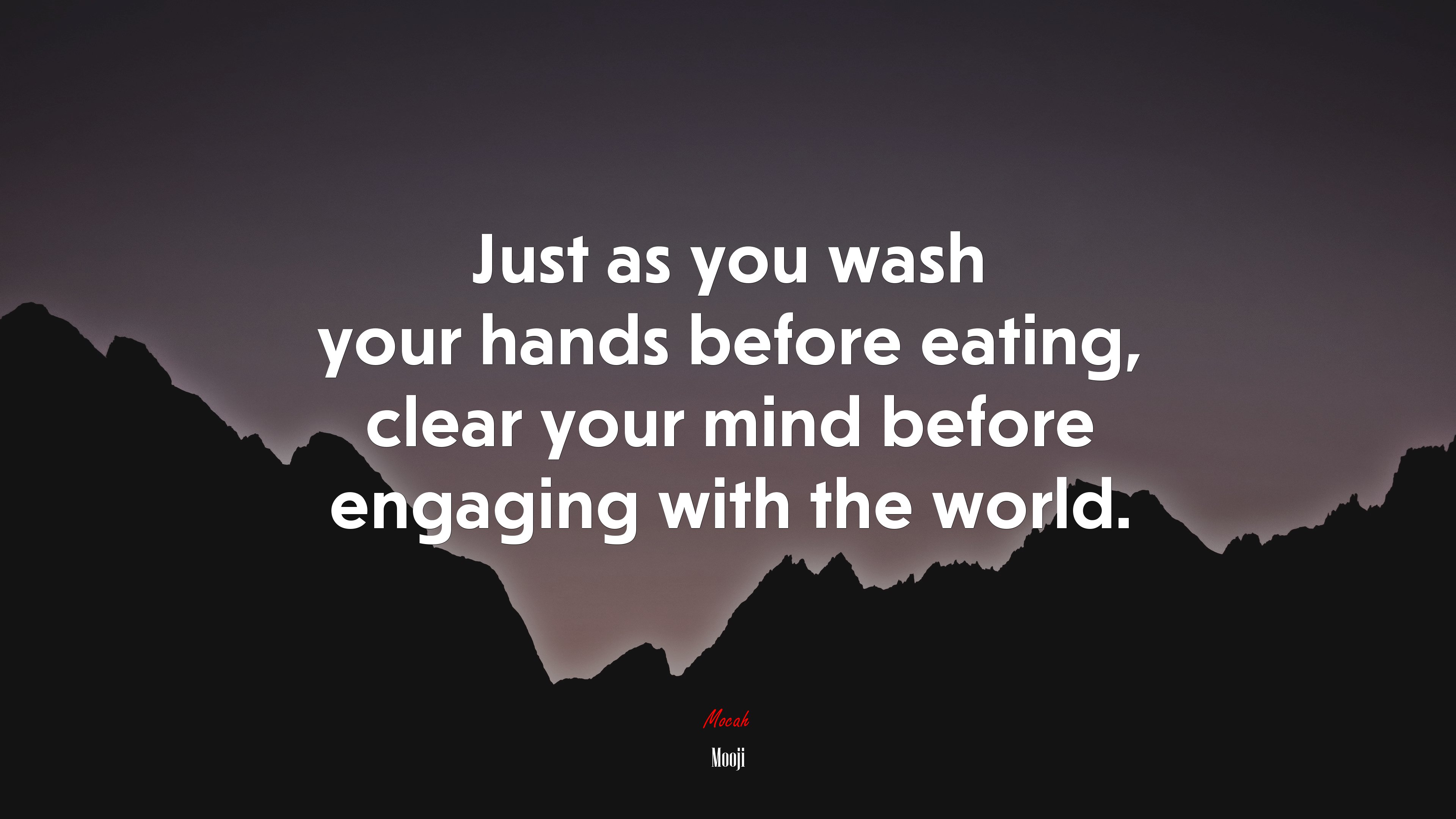 Just as you wash your hands before eating, clear your mind before engaging with the world. | Mooji quote HD Wallpaper