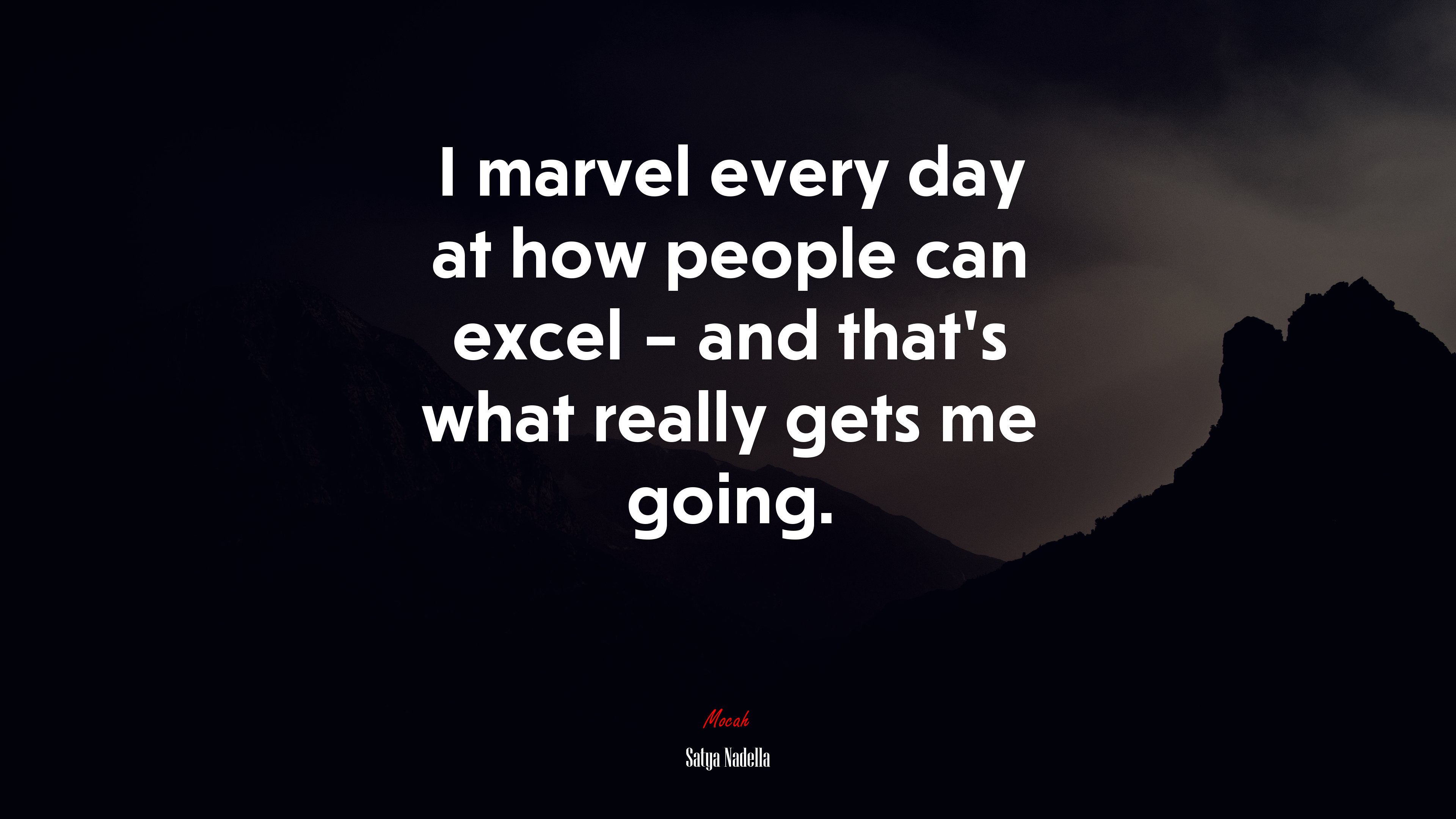 I marvel every day at how people can excel – and that’s what really gets me going. | Satya Nadella quote HD Wallpaper