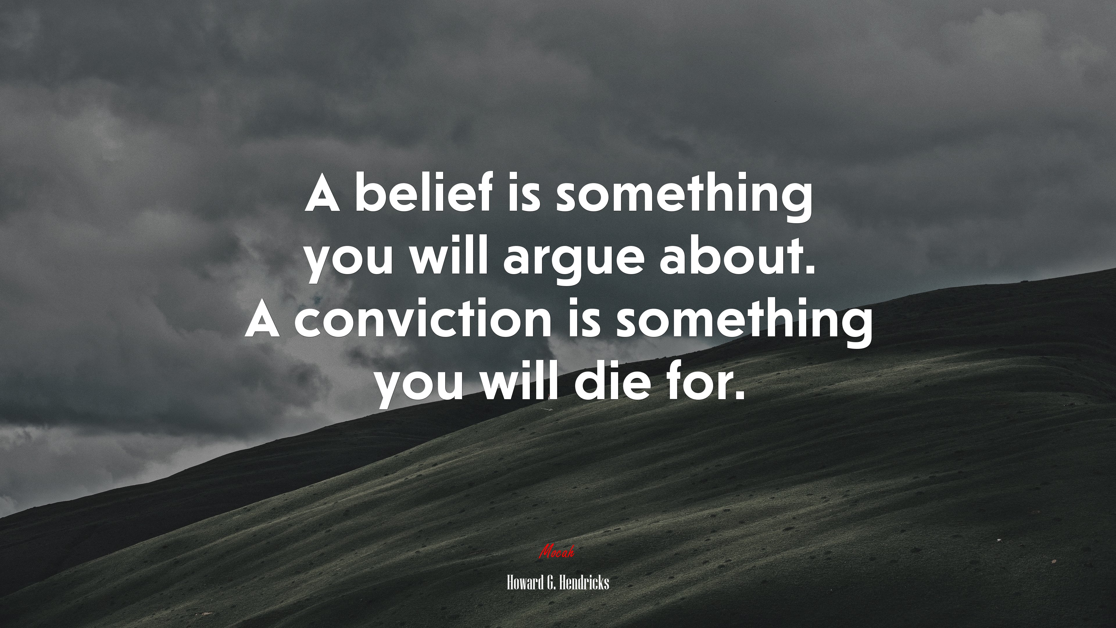 A belief is something you will argue about. A conviction is something you will die for. | Howard G. Hendricks quote HD Wallpaper
