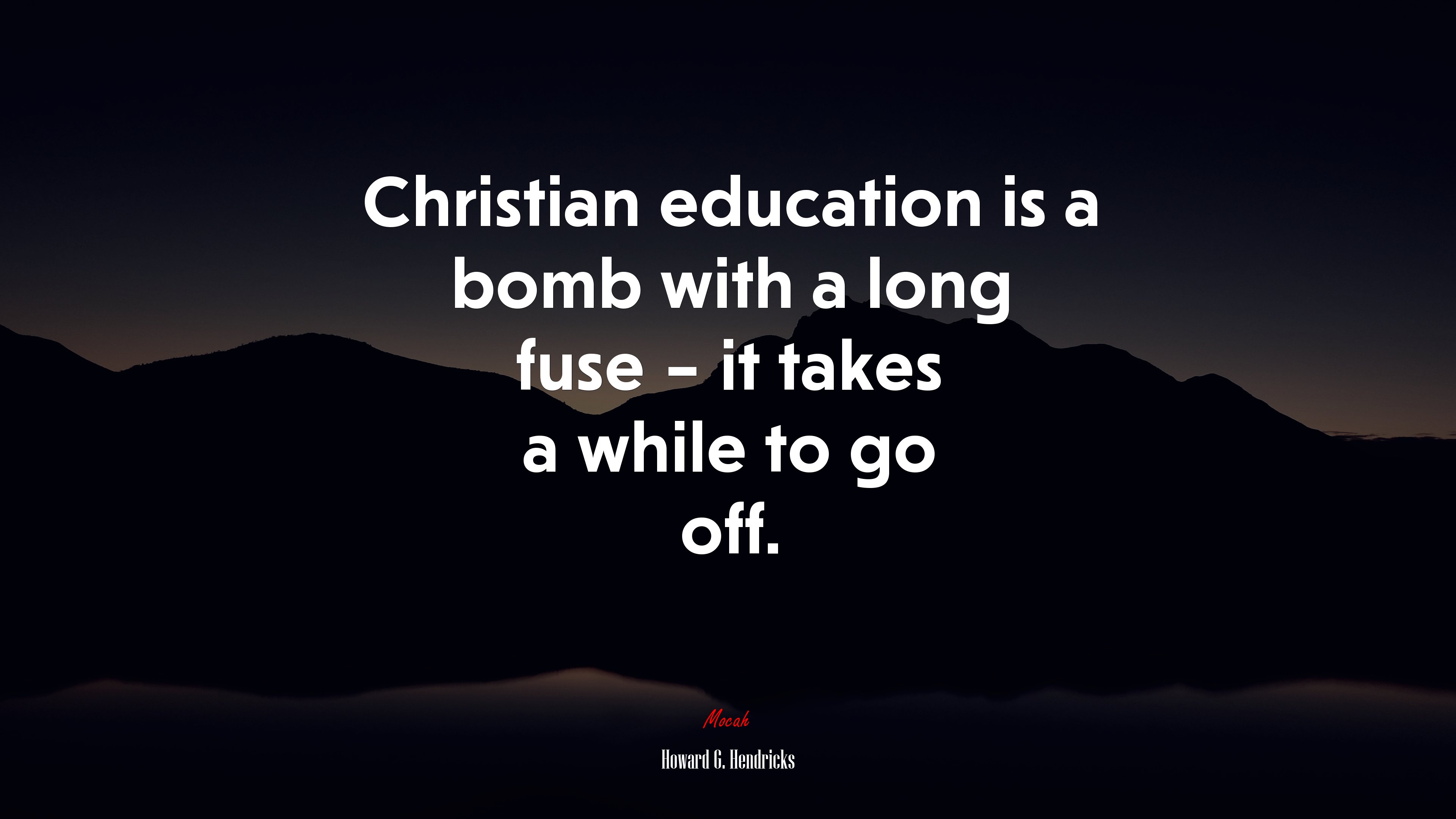 Christian education is a bomb with a long fuse – it takes a while to go off. | Howard G. Hendricks quote HD Wallpaper