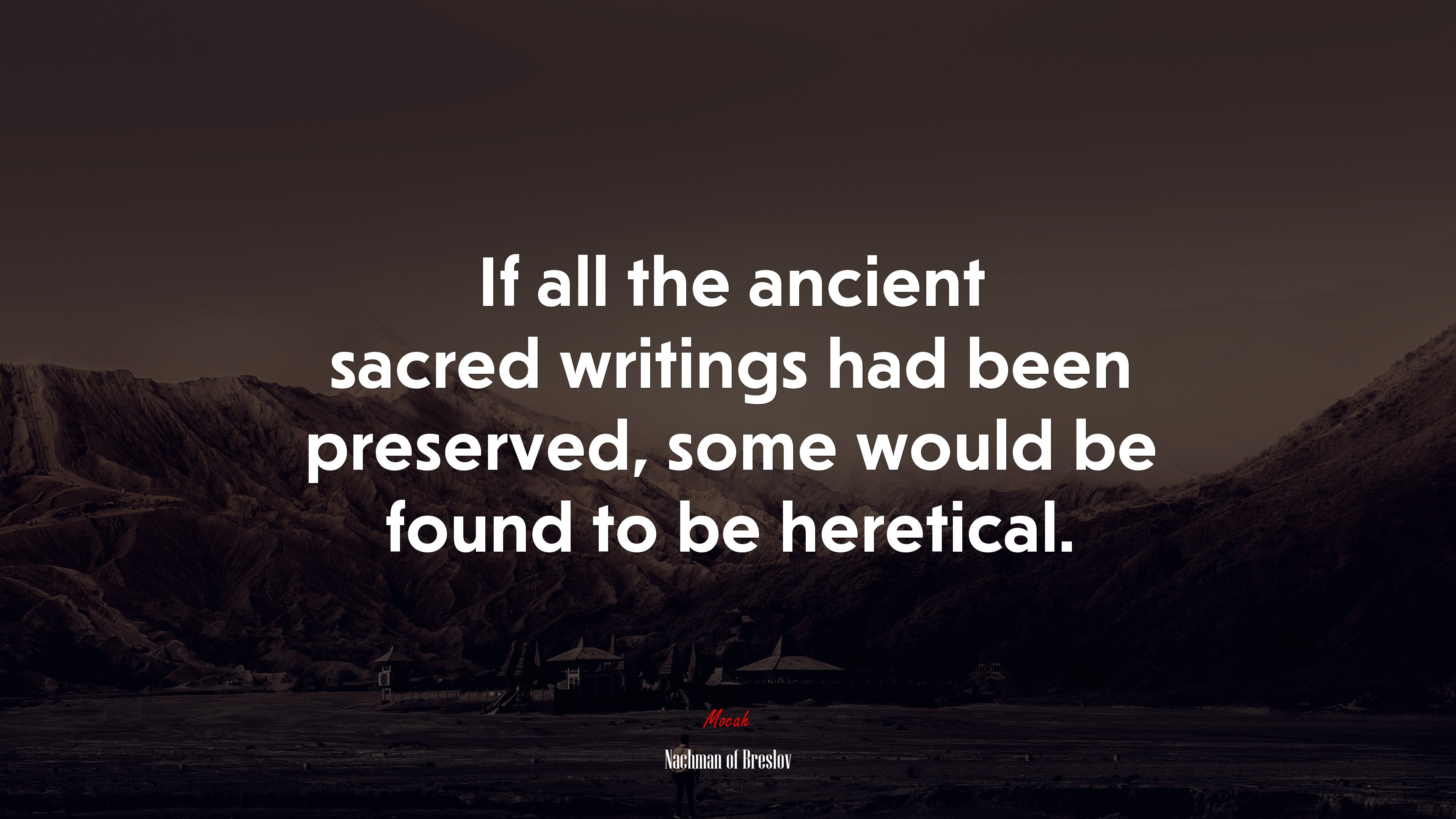 If all the ancient sacred writings had been preserved, some would be found to be heretical. | Nachman of Breslov quote HD Wallpaper